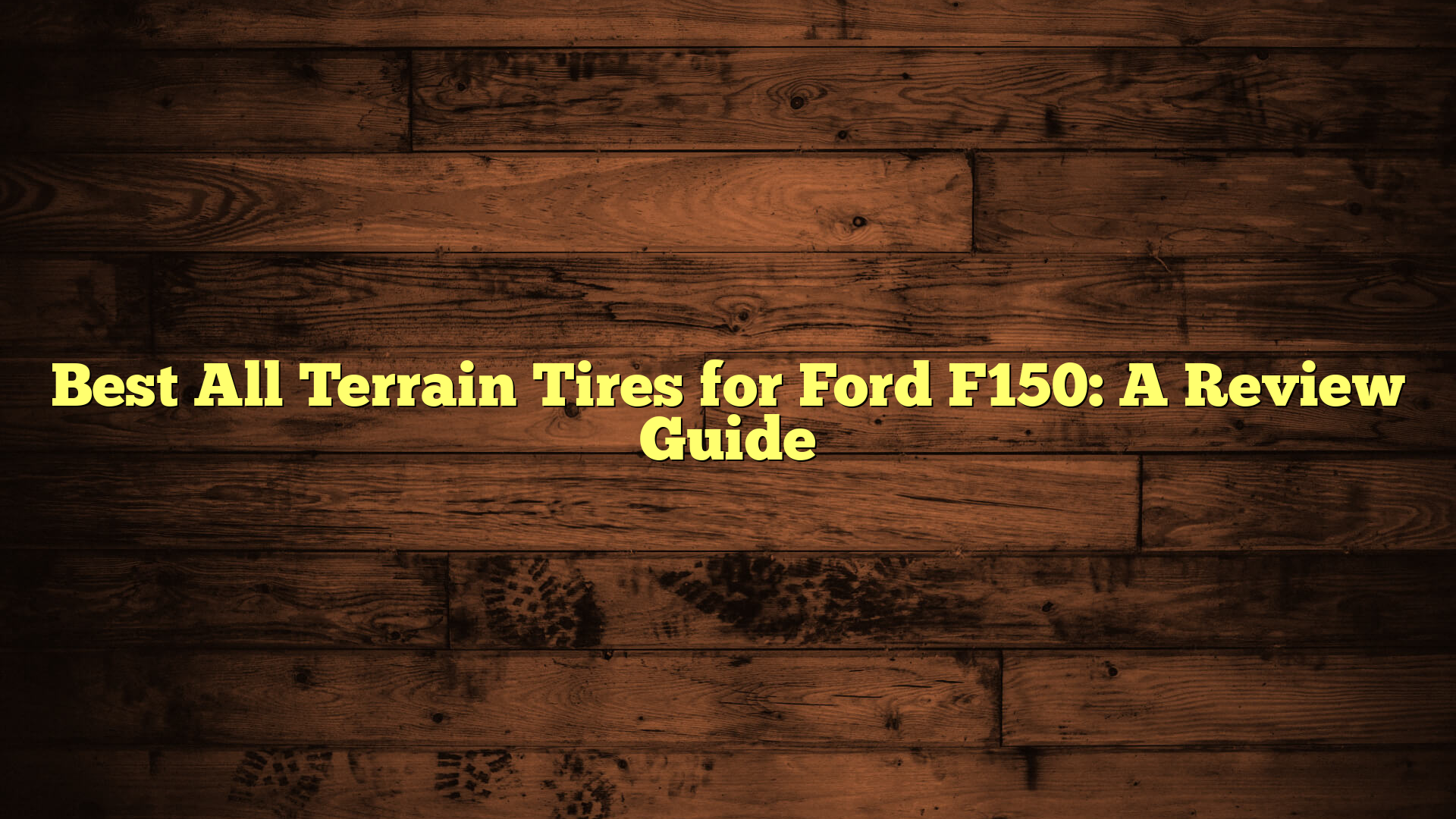 Best All Terrain Tires for Ford F150: A Review Guide