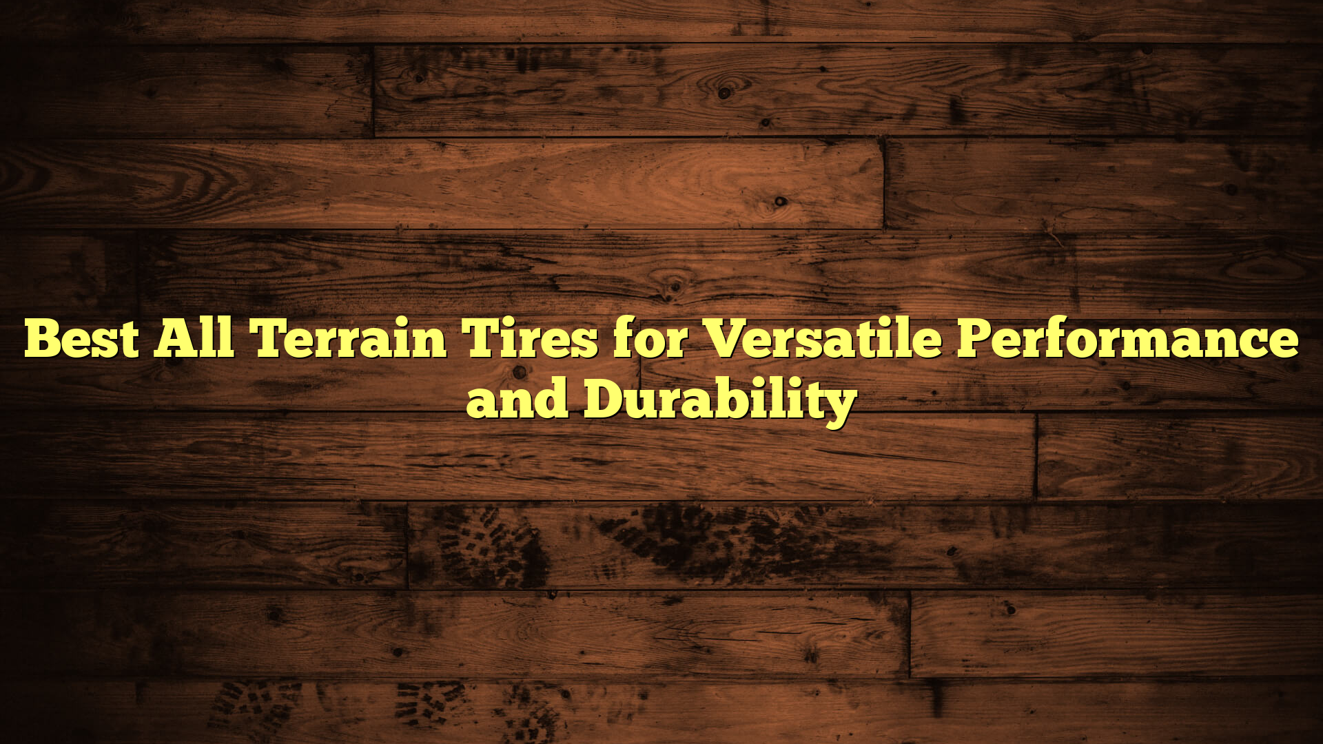 Best All Terrain Tires for Versatile Performance and Durability