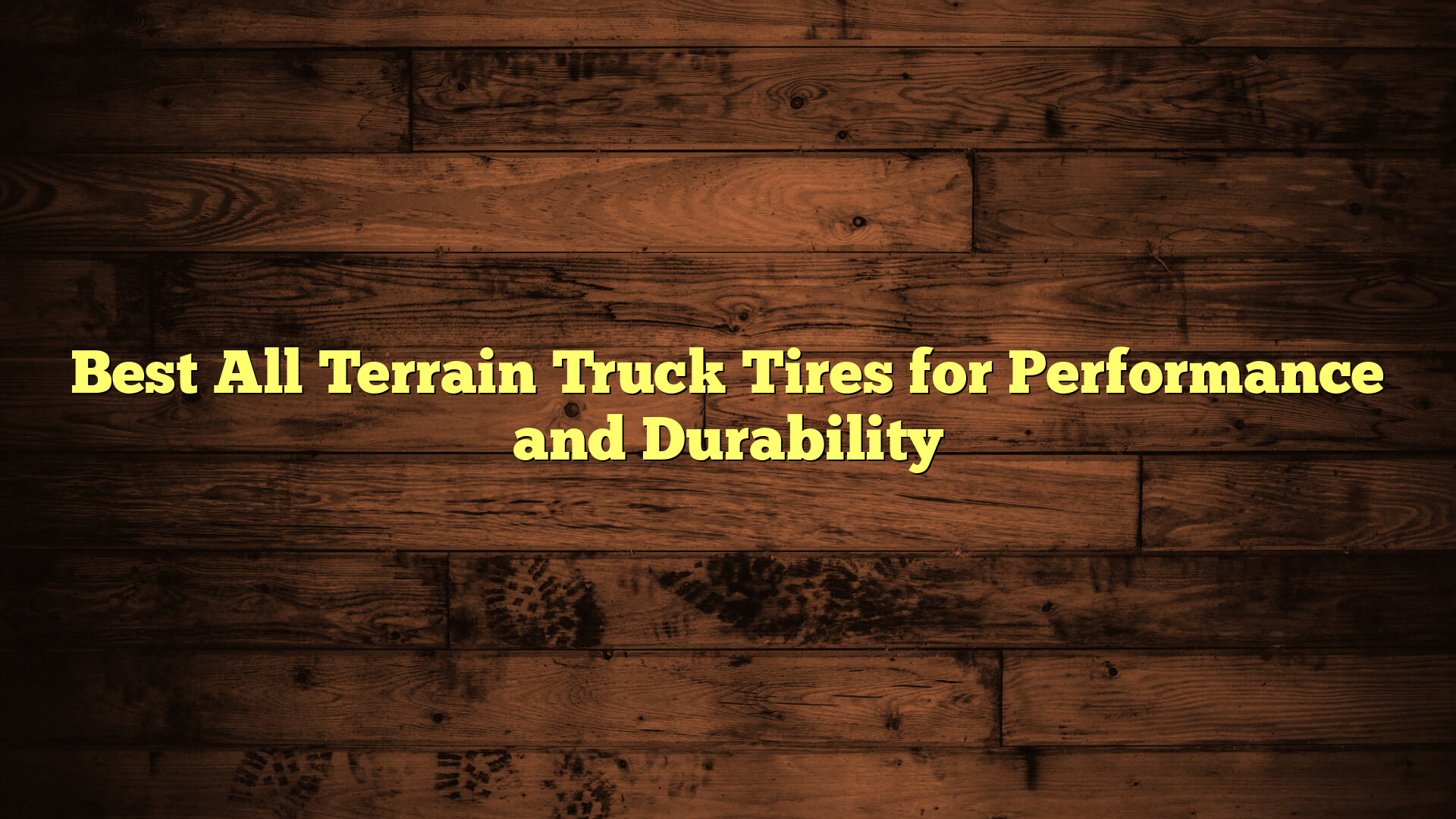 Best All Terrain Truck Tires for Performance and Durability