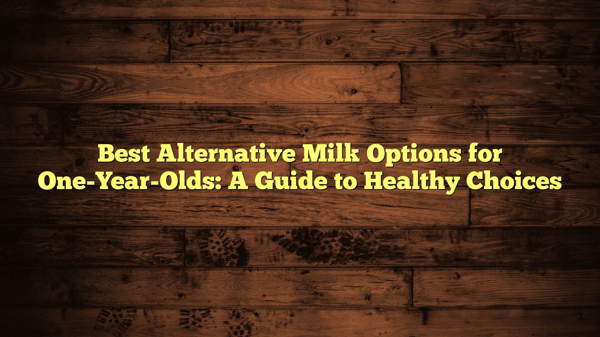 Best Alternative Milk Options for One-Year-Olds: A Guide to Healthy Choices