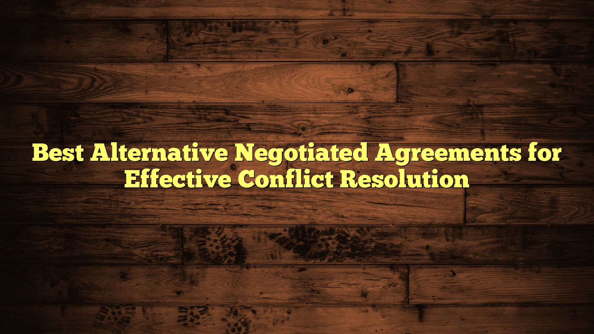 Best Alternative Negotiated Agreements for Effective Conflict Resolution