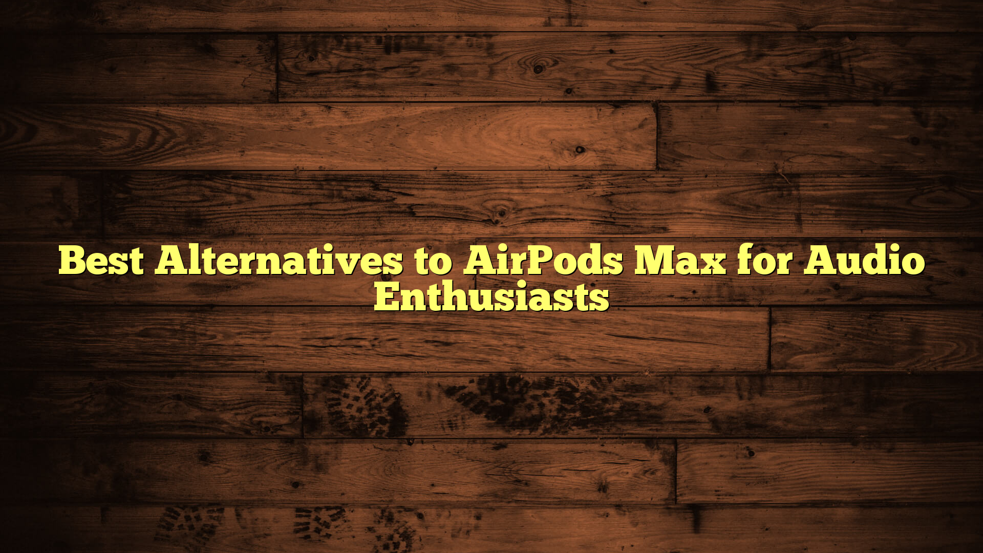Best Alternatives to AirPods Max for Audio Enthusiasts