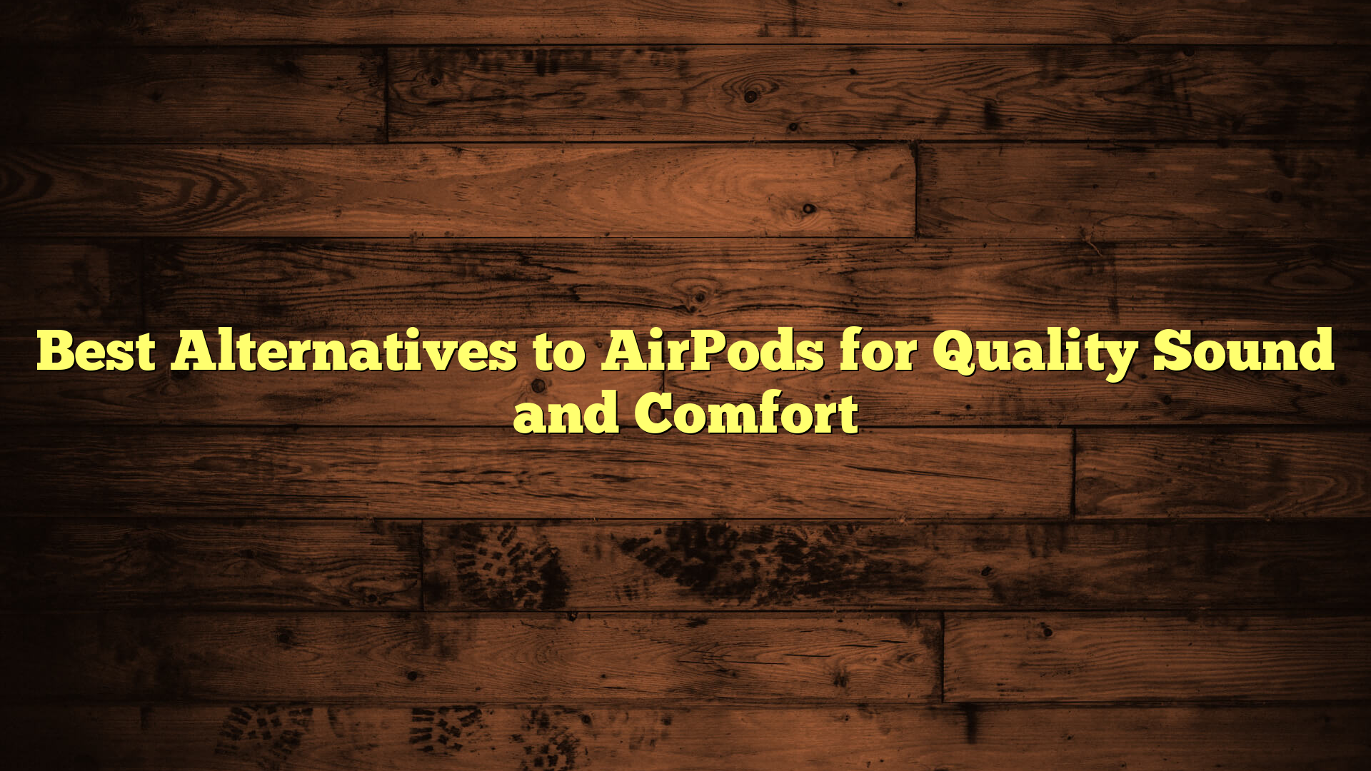 Best Alternatives to AirPods for Quality Sound and Comfort