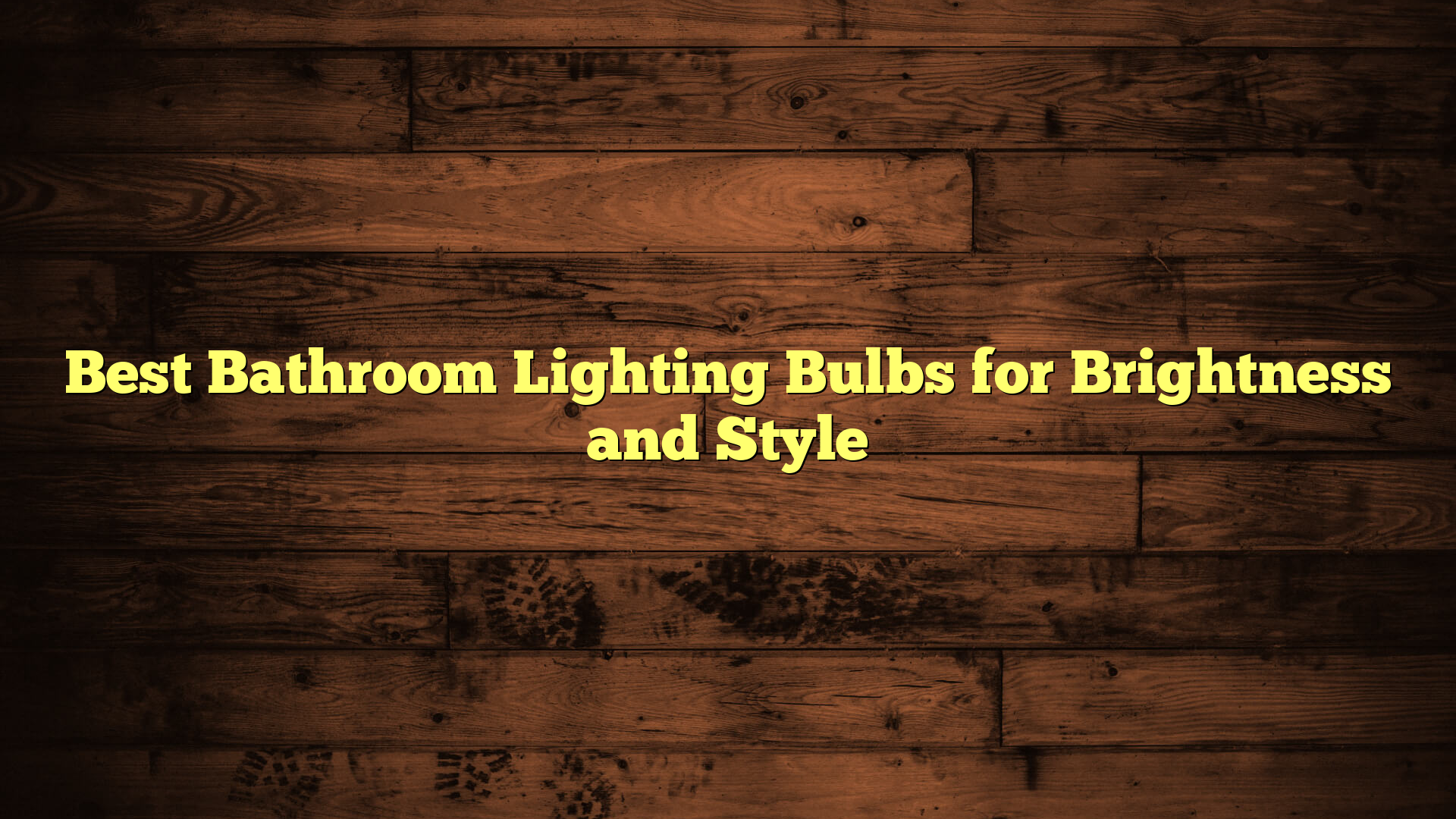 Best Bathroom Lighting Bulbs for Brightness and Style