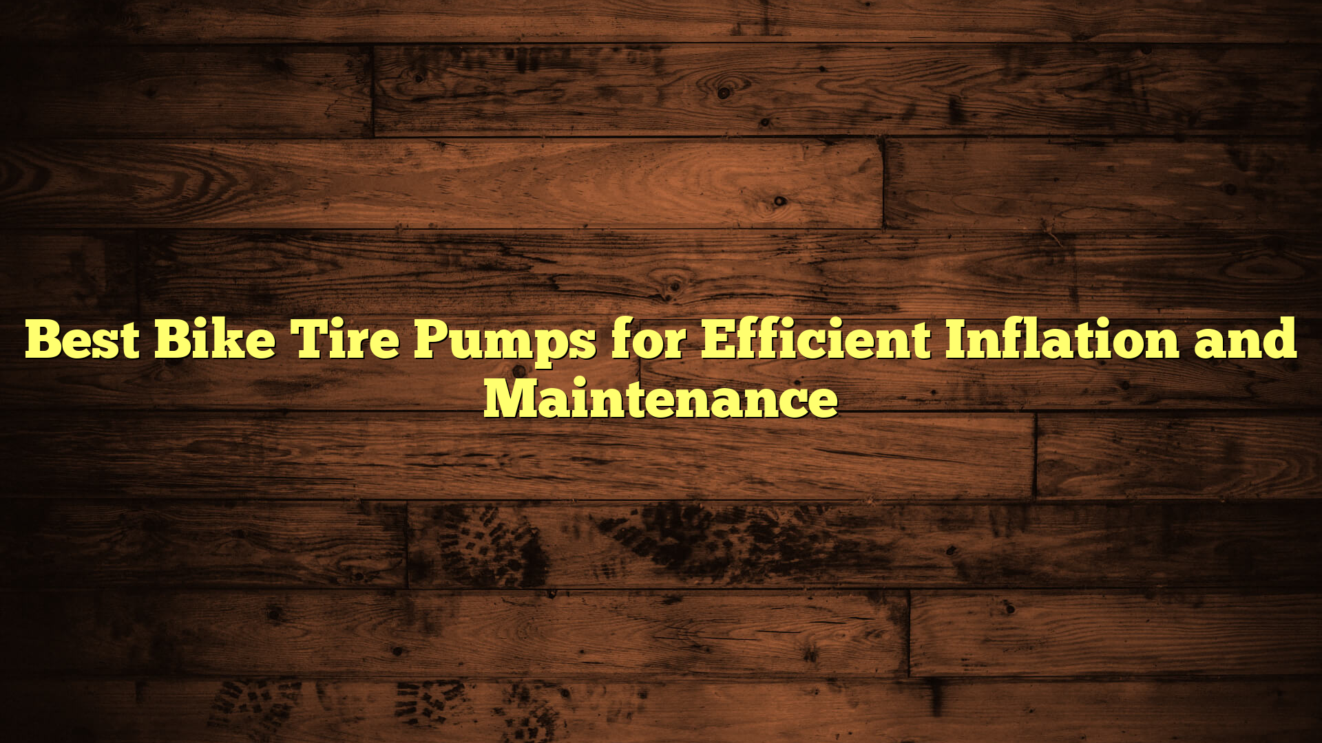 Best Bike Tire Pumps for Efficient Inflation and Maintenance