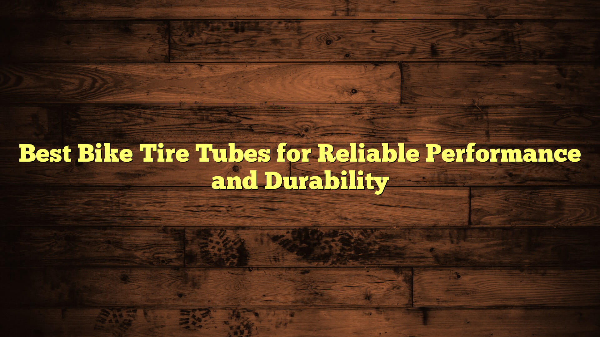 Best Bike Tire Tubes for Reliable Performance and Durability