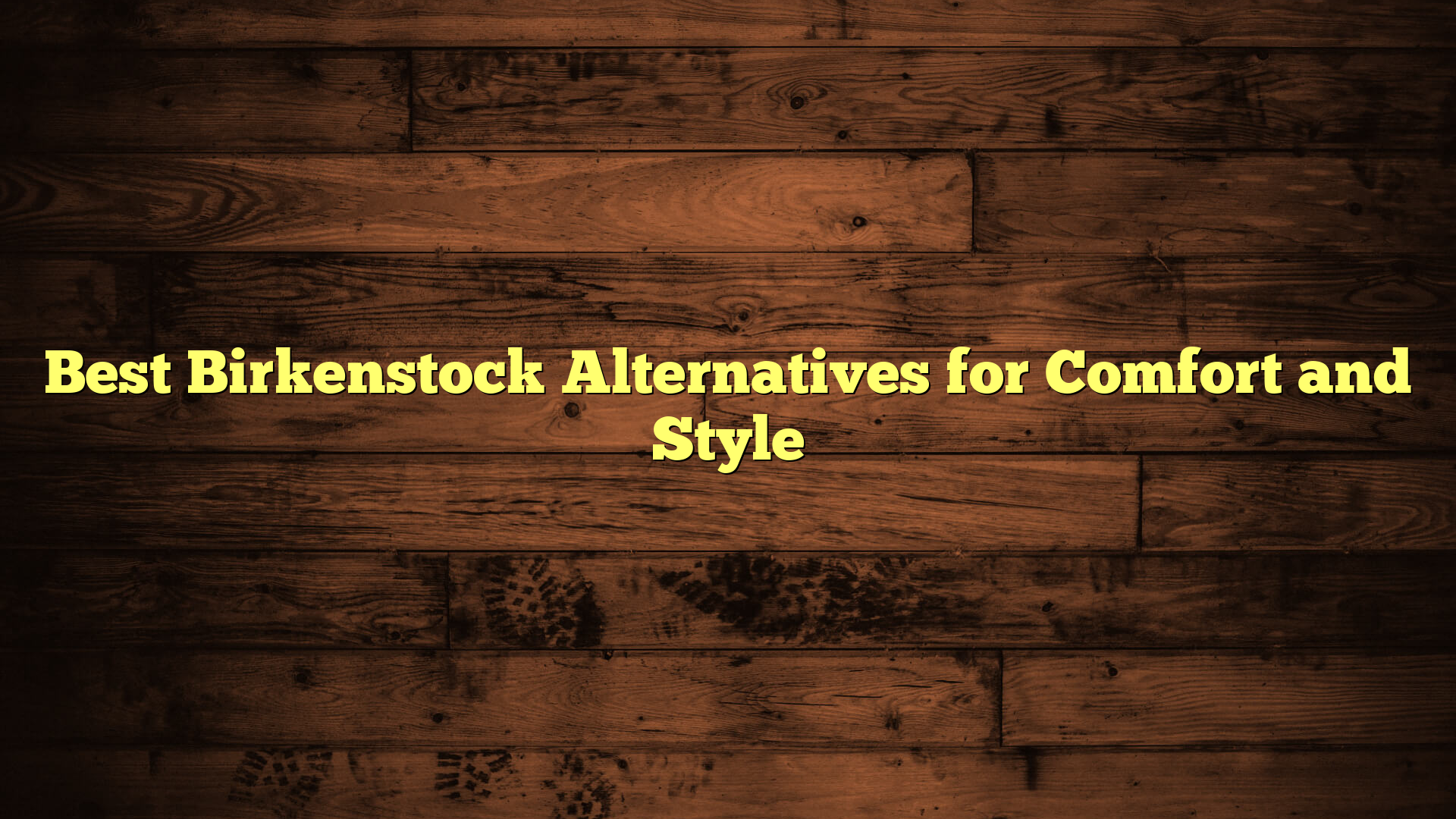 Best Birkenstock Alternatives for Comfort and Style