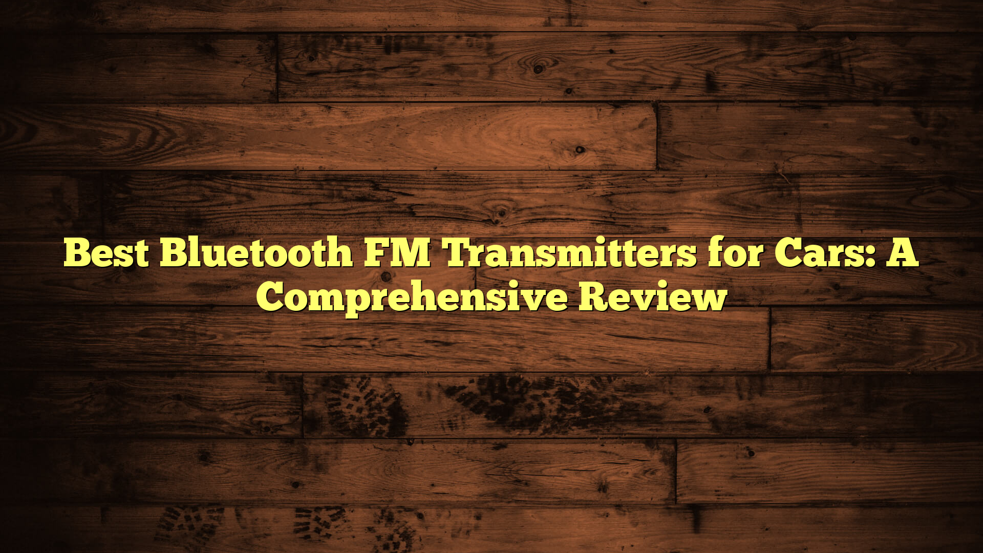 Best Bluetooth FM Transmitters for Cars: A Comprehensive Review
