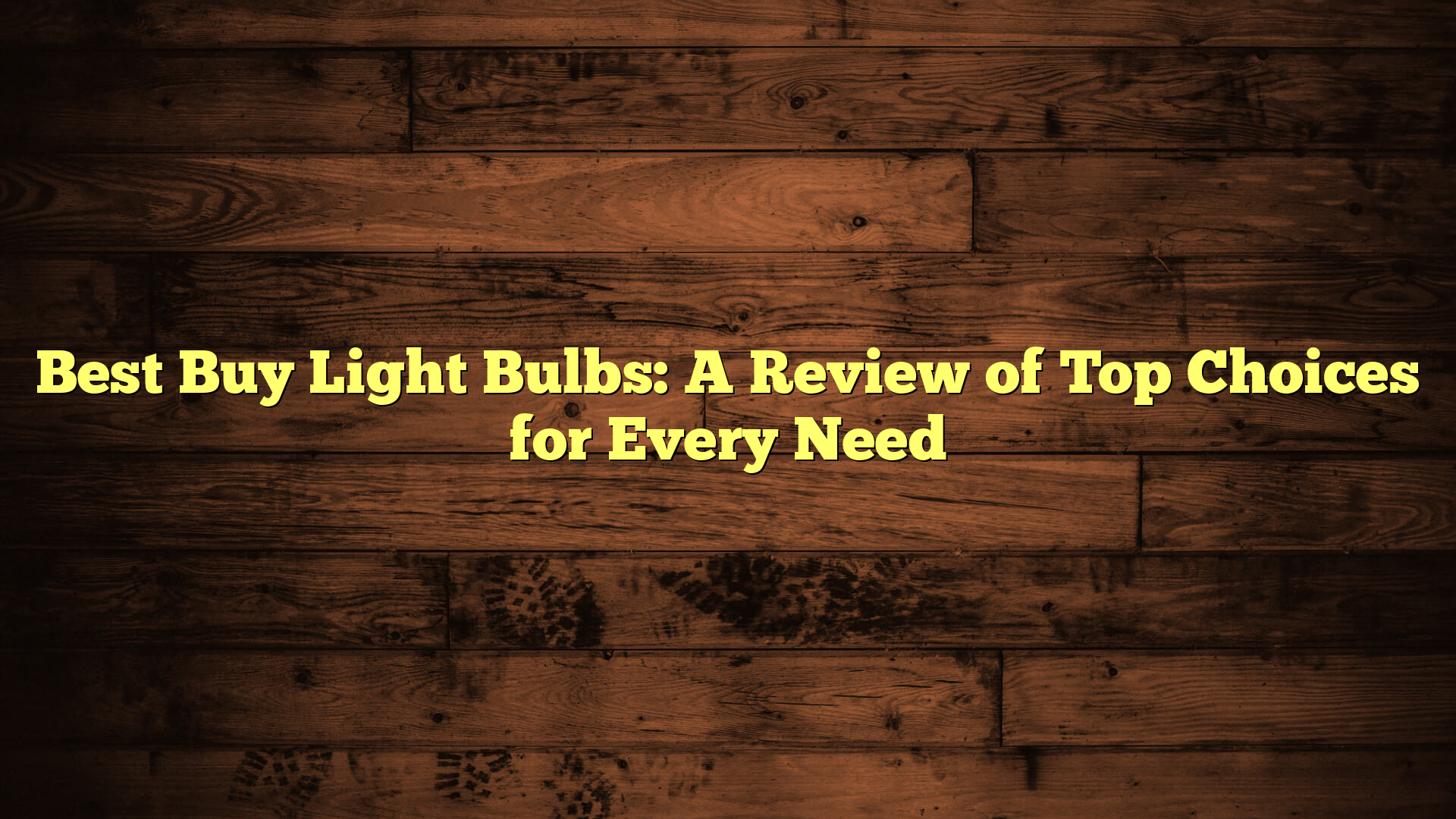 Best Buy Light Bulbs: A Review of Top Choices for Every Need