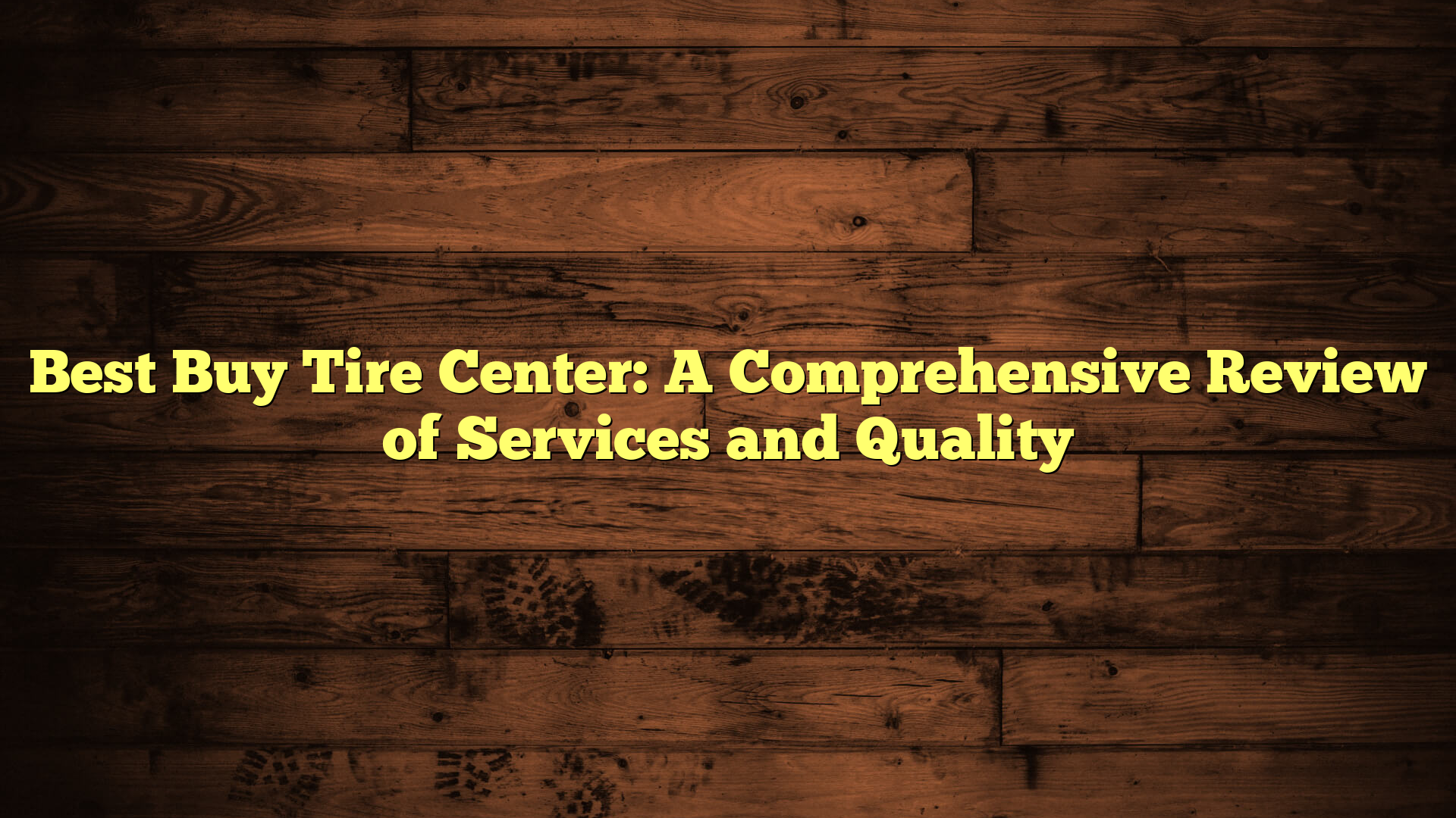 Best Buy Tire Center: A Comprehensive Review of Services and Quality
