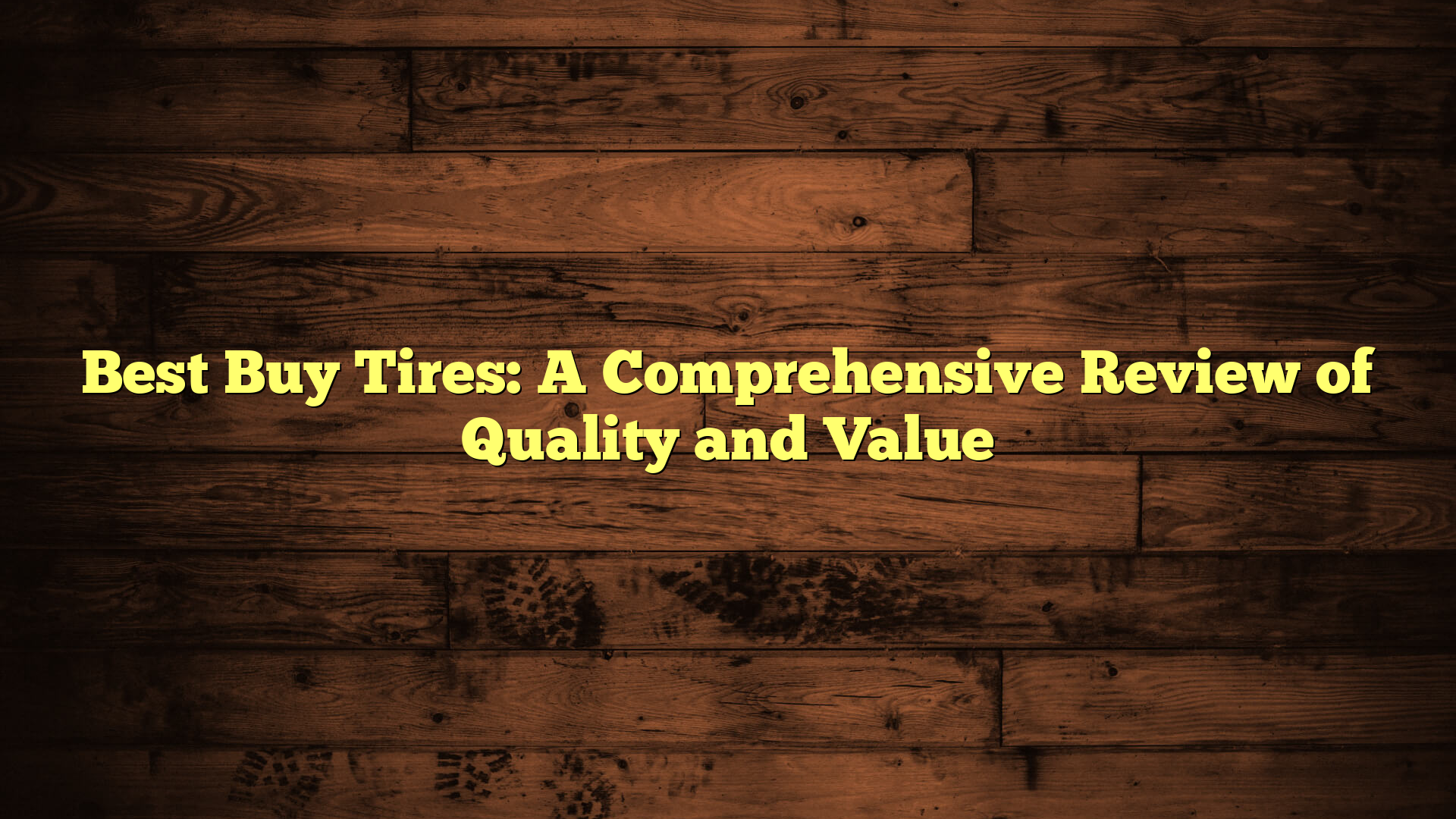 Best Buy Tires: A Comprehensive Review of Quality and Value