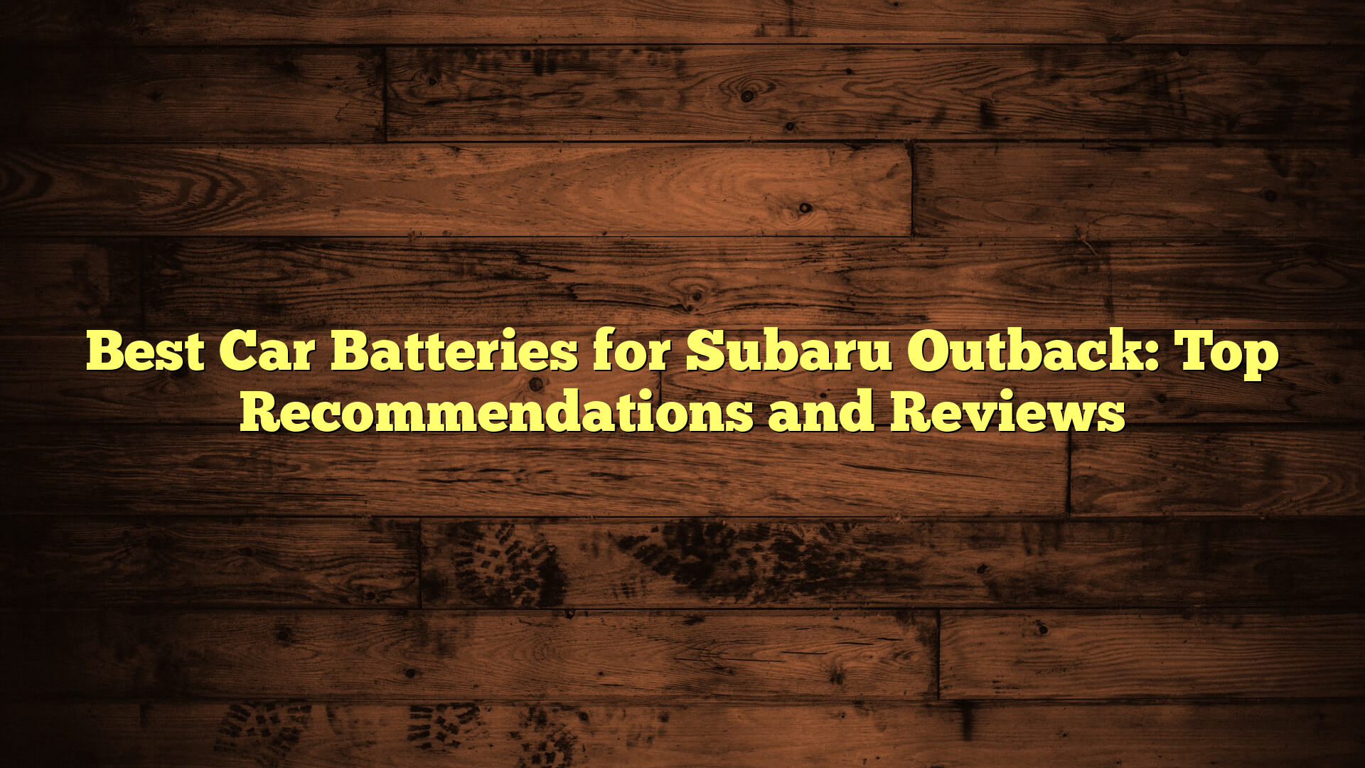 Best Car Batteries for Subaru Outback: Top Recommendations and Reviews