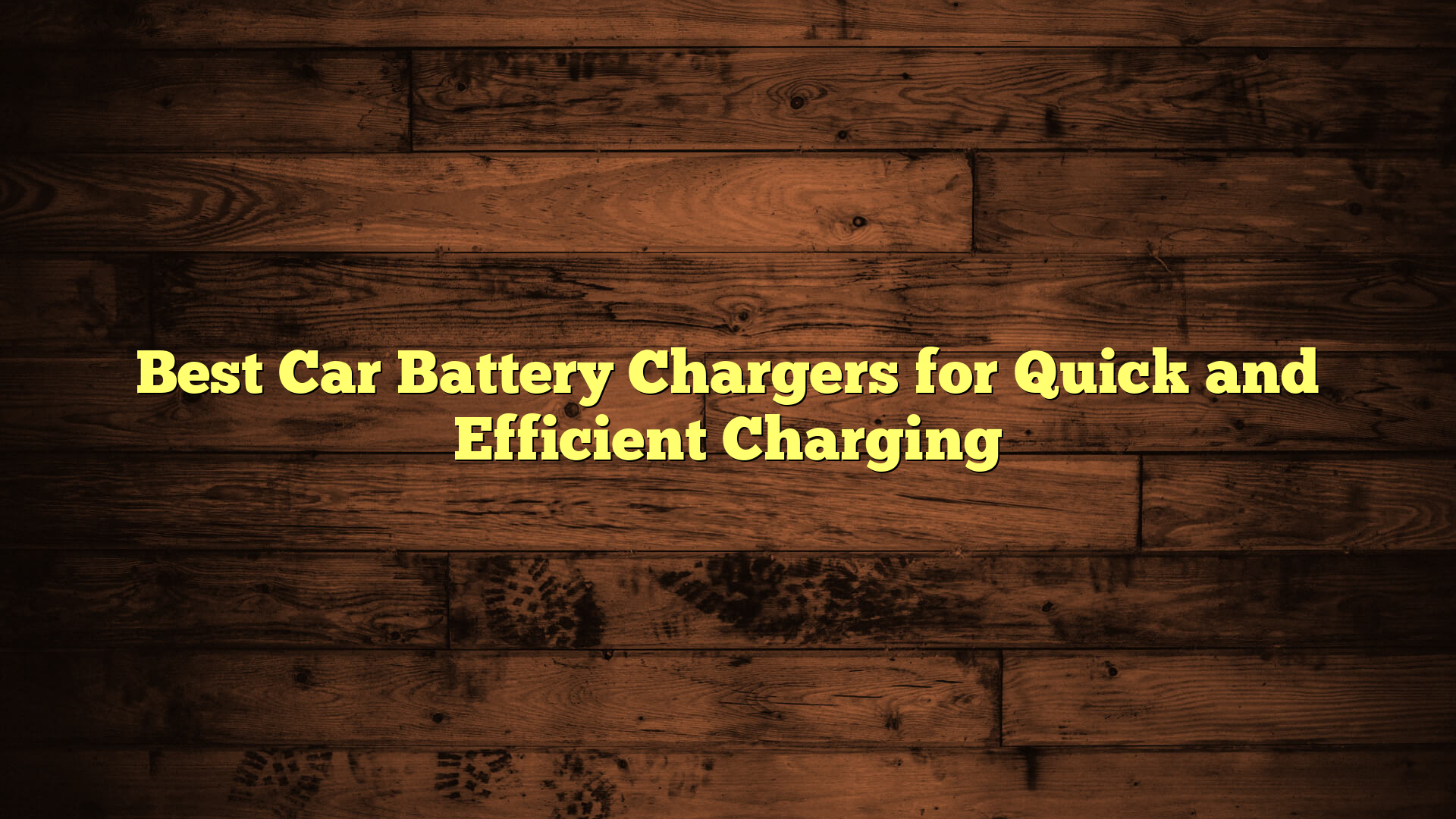 Best Car Battery Chargers for Quick and Efficient Charging