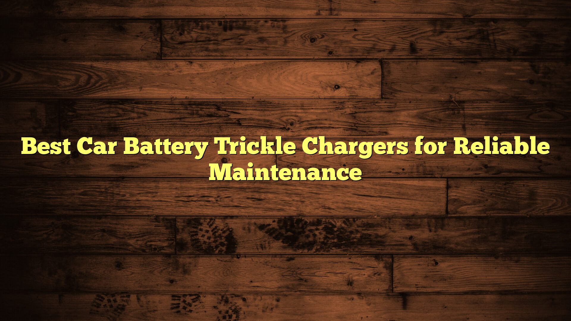 Best Car Battery Trickle Chargers for Reliable Maintenance