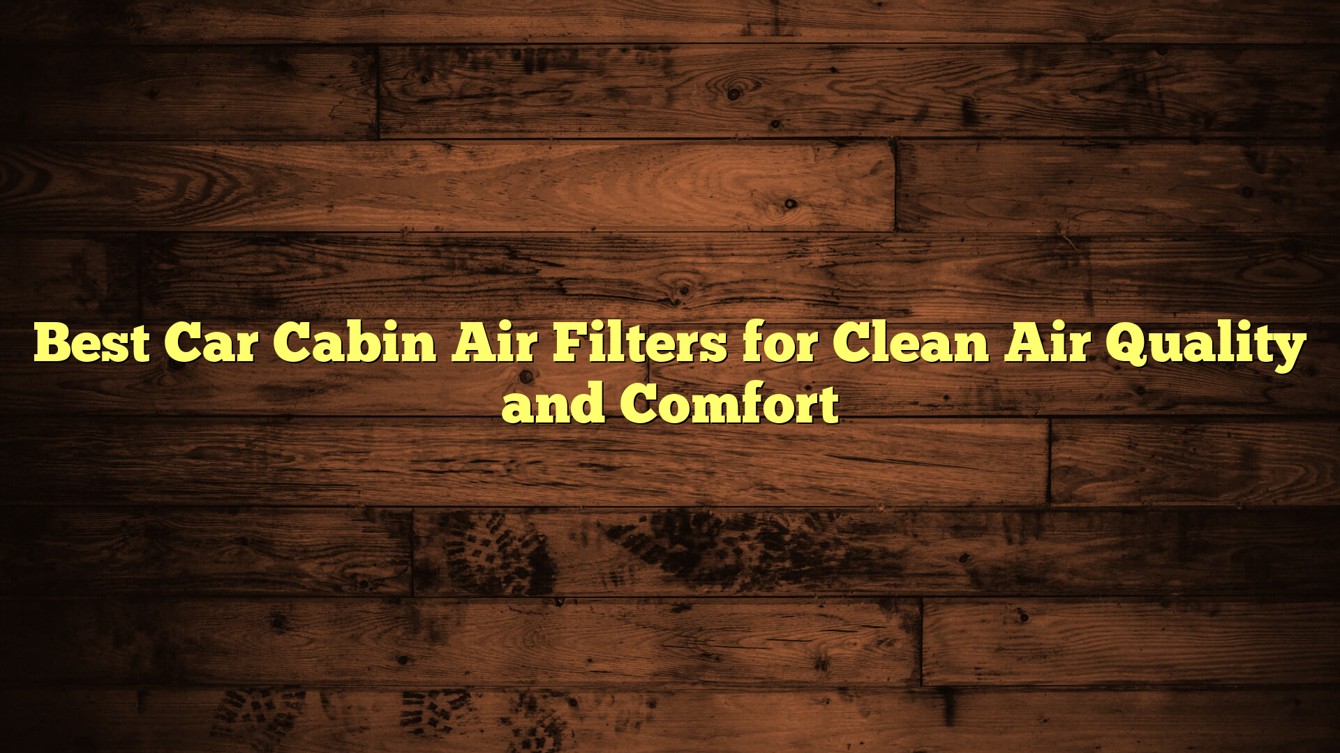 Best Car Cabin Air Filters for Clean Air Quality and Comfort