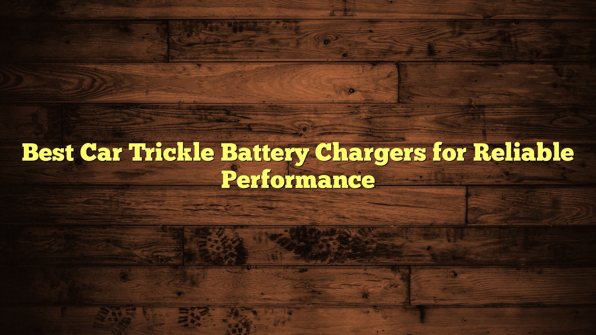 Best Car Trickle Battery Chargers for Reliable Performance