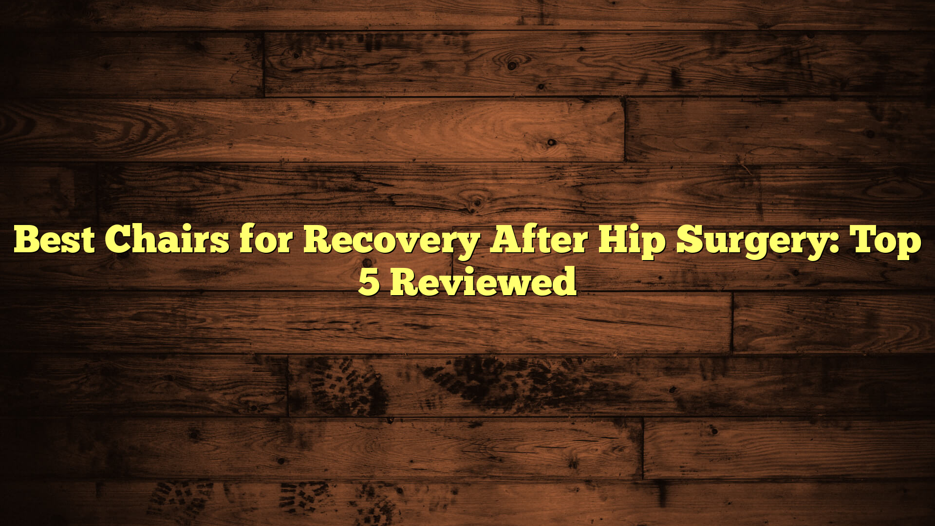 Best Chairs for Recovery After Hip Surgery: Top 5 Reviewed