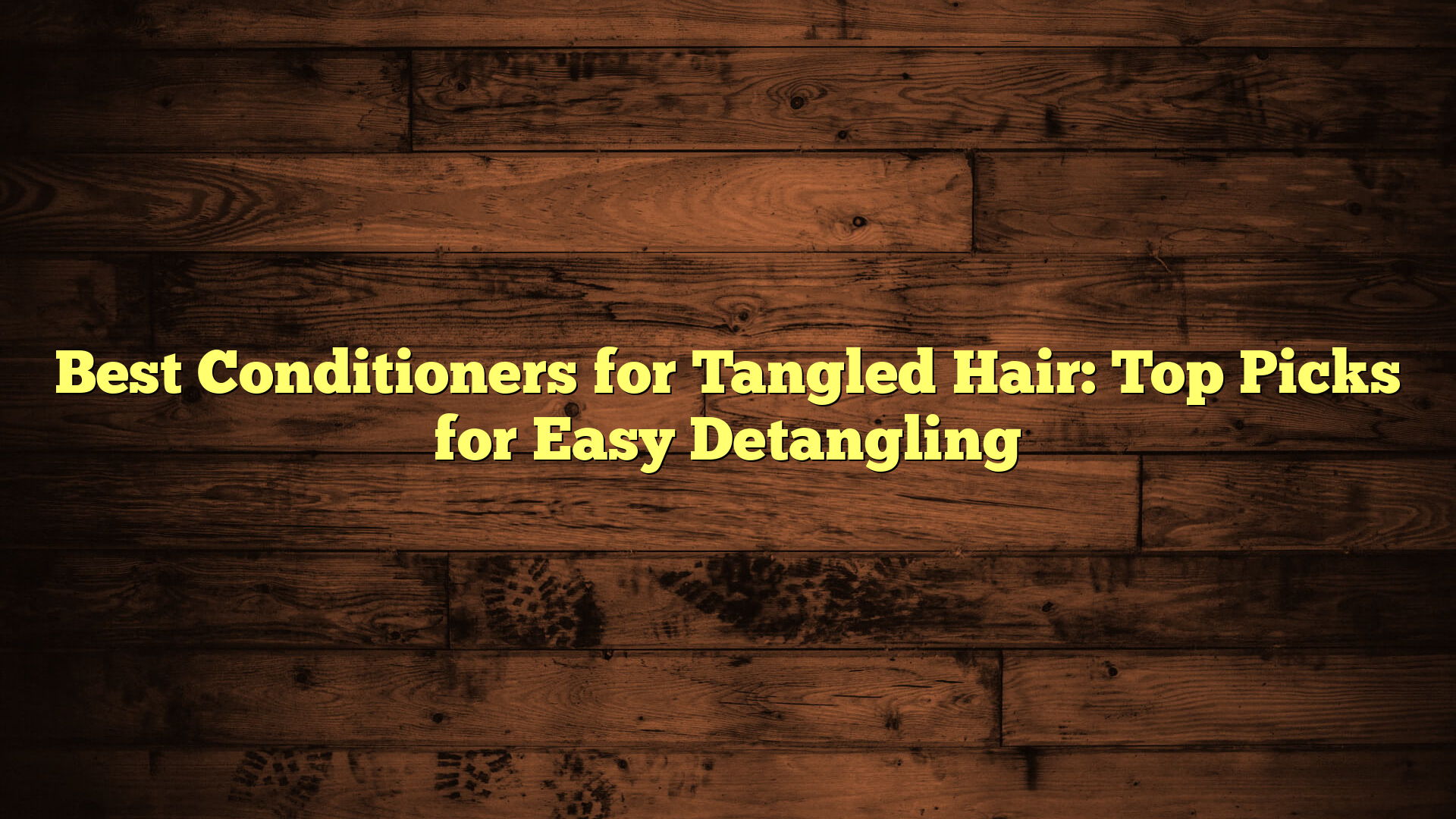 Best Conditioners for Tangled Hair: Top Picks for Easy Detangling