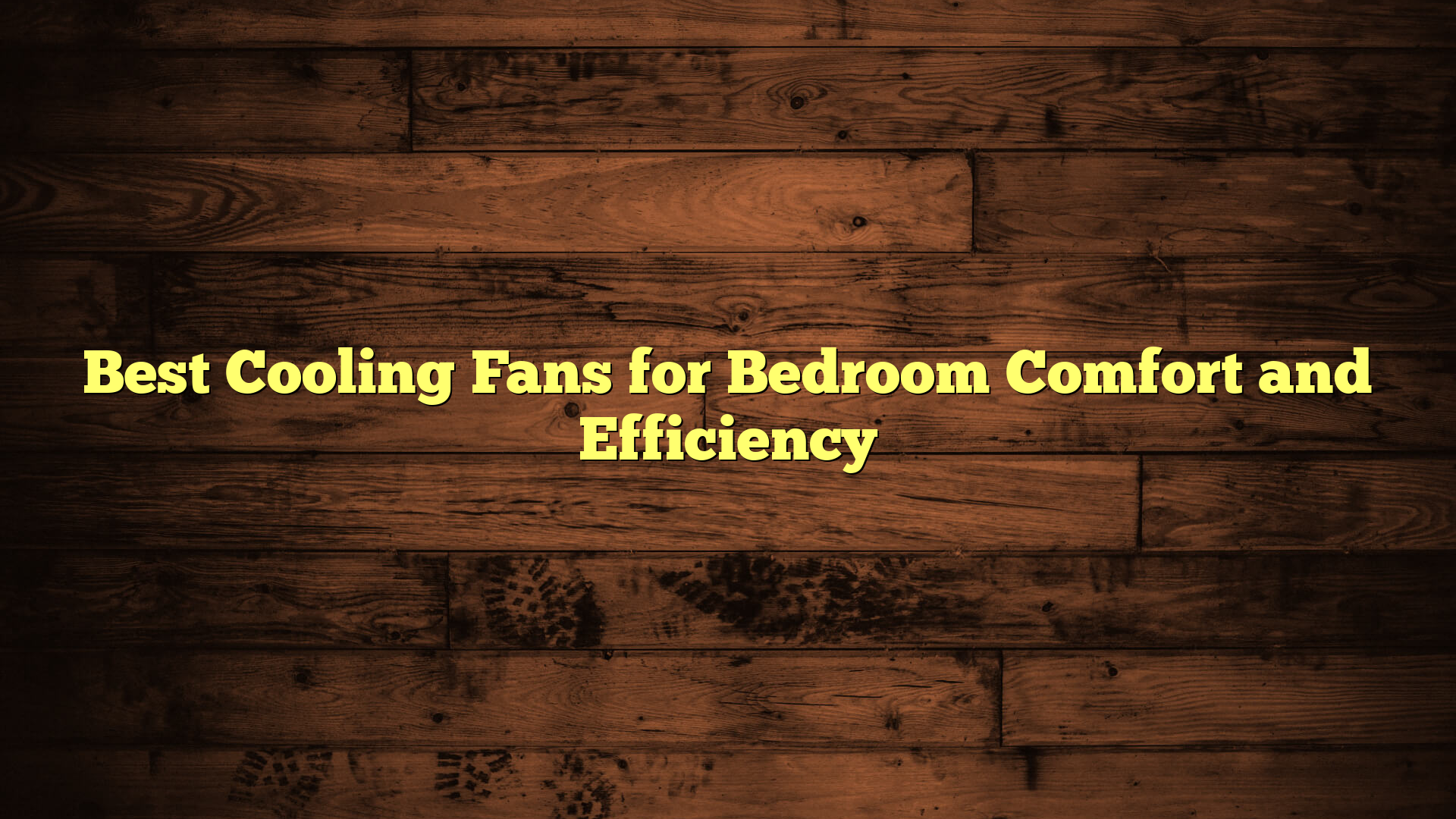 Best Cooling Fans for Bedroom Comfort and Efficiency