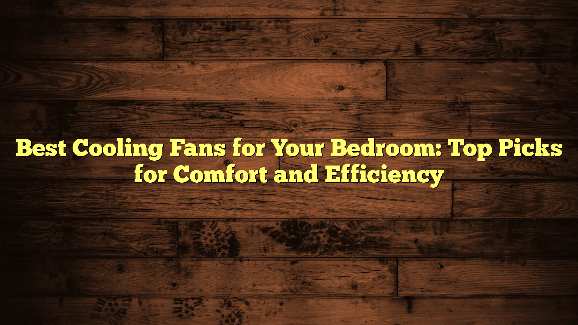 Best Cooling Fans for Your Bedroom: Top Picks for Comfort and Efficiency