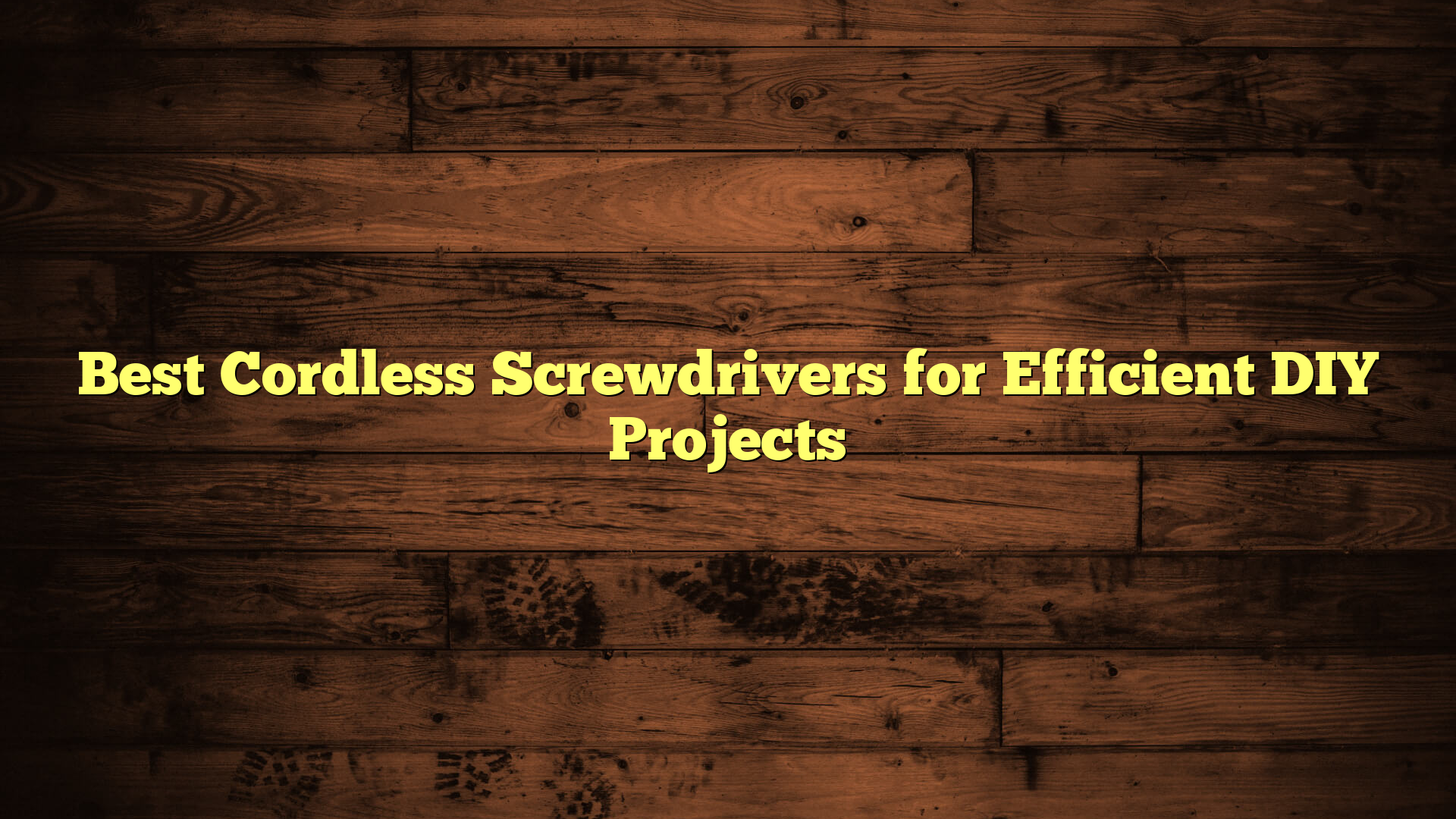 Best Cordless Screwdrivers for Efficient DIY Projects