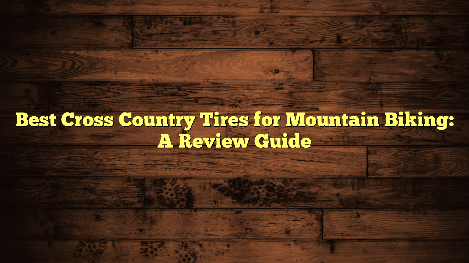 Best Cross Country Tires for Mountain Biking: A Review Guide