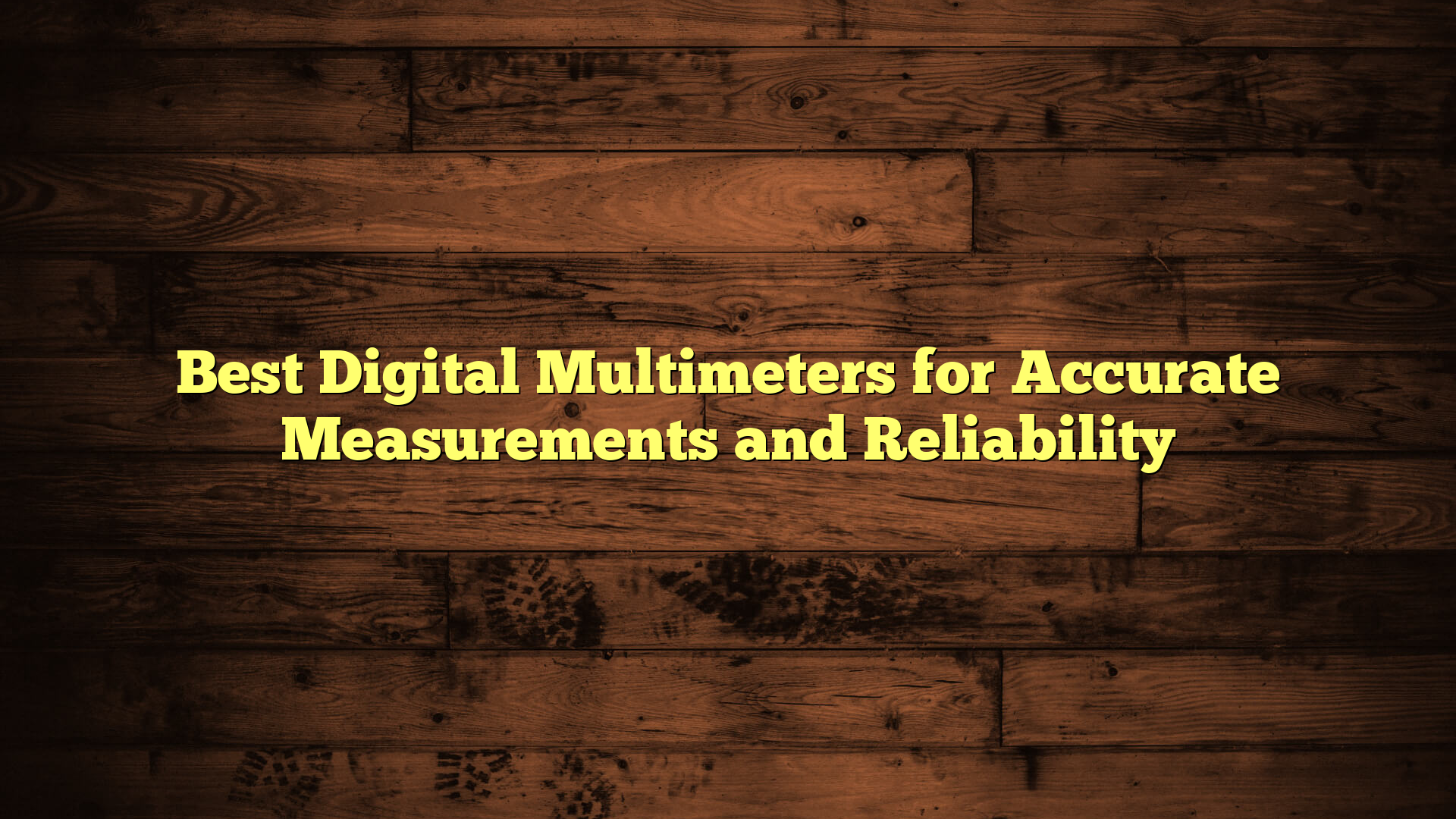 Best Digital Multimeters for Accurate Measurements and Reliability