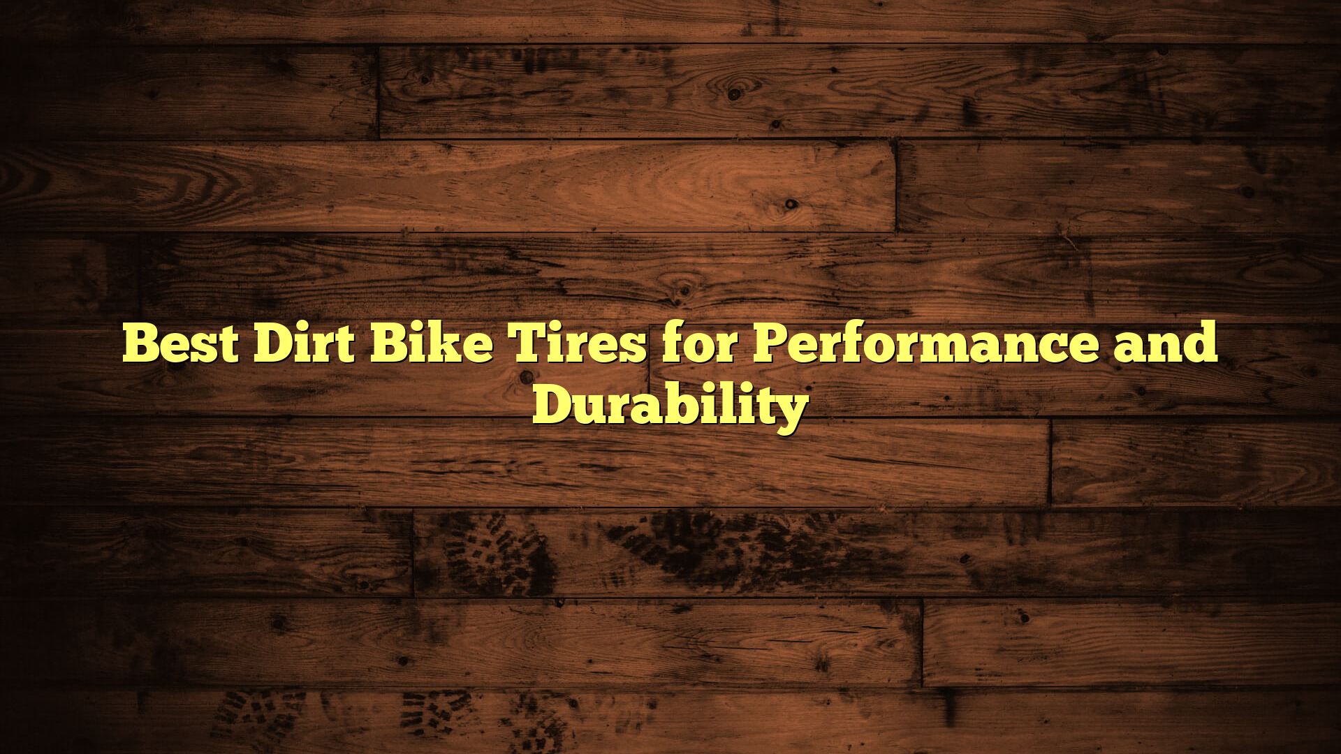 Best Dirt Bike Tires for Performance and Durability