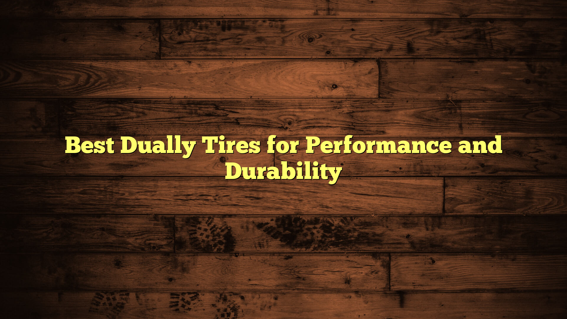 Best Dually Tires for Performance and Durability
