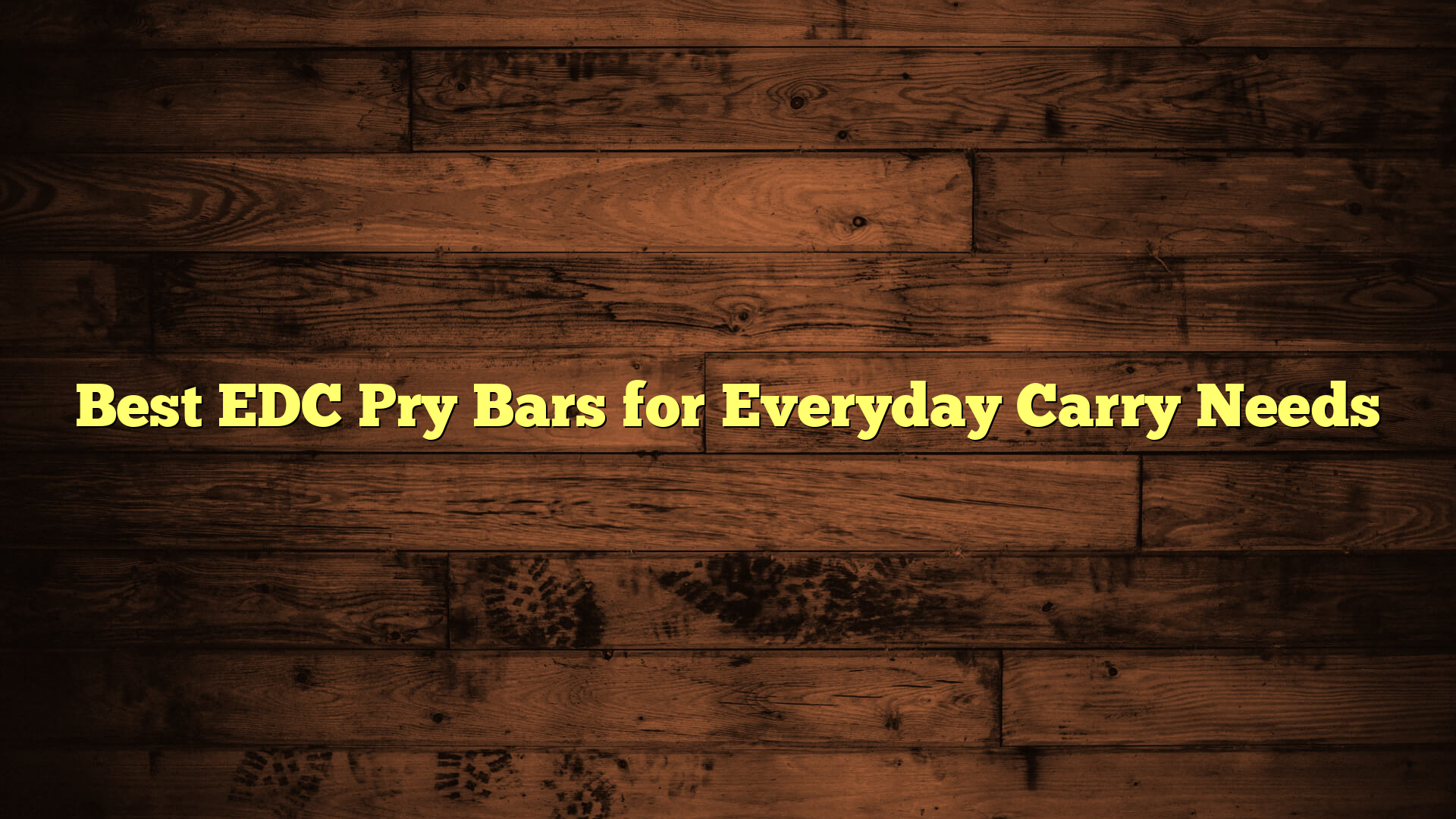Best EDC Pry Bars for Everyday Carry Needs