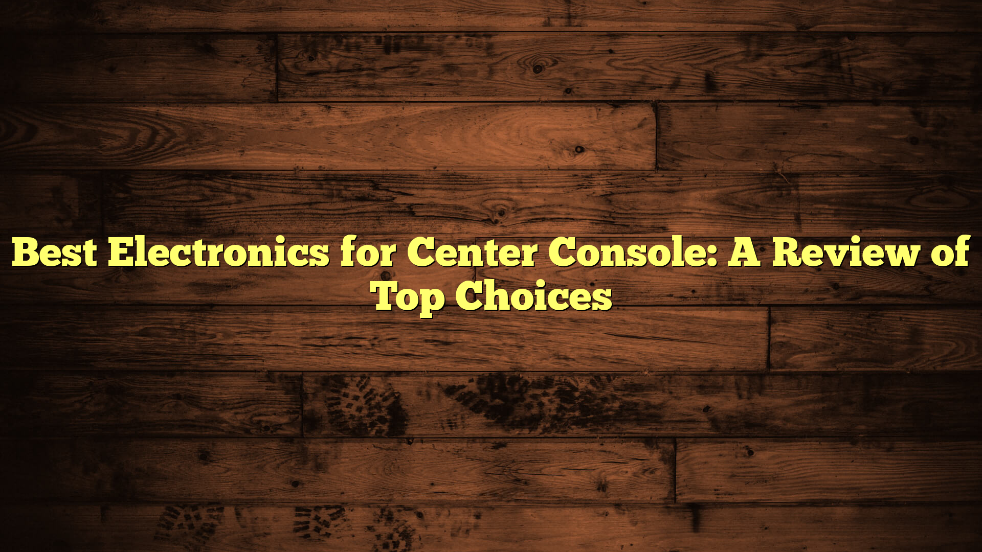 Best Electronics for Center Console: A Review of Top Choices