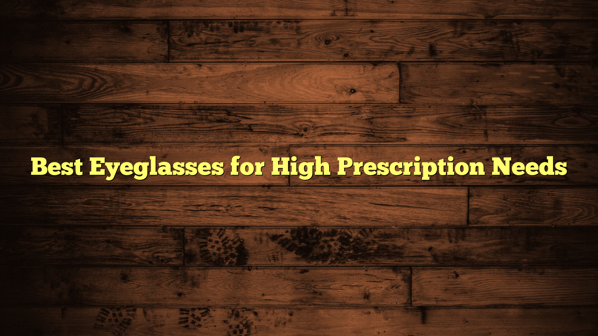 Best Eyeglasses for High Prescription Needs