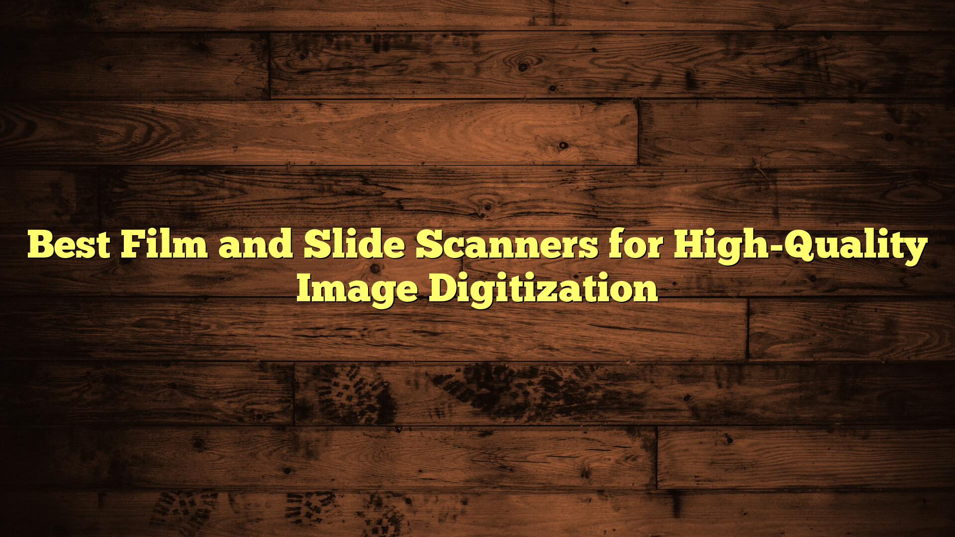 Best Film and Slide Scanners for High-Quality Image Digitization