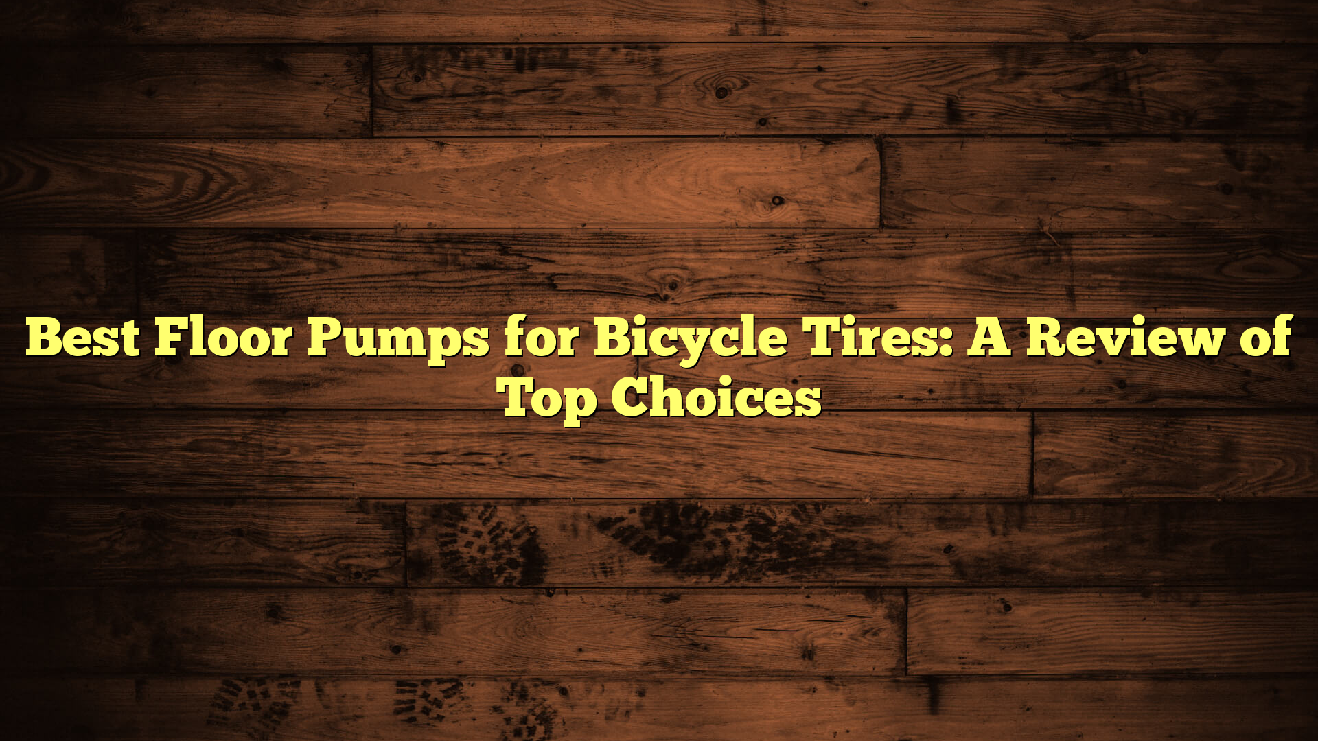 Best Floor Pumps for Bicycle Tires: A Review of Top Choices