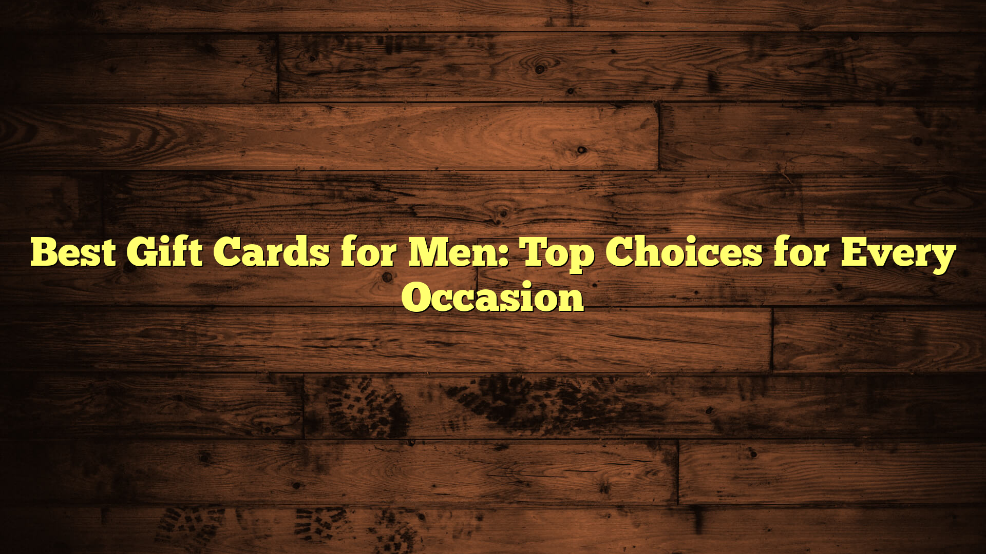 Best Gift Cards for Men: Top Choices for Every Occasion