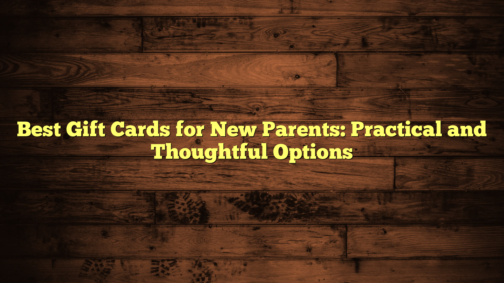 Best Gift Cards for New Parents: Practical and Thoughtful Options