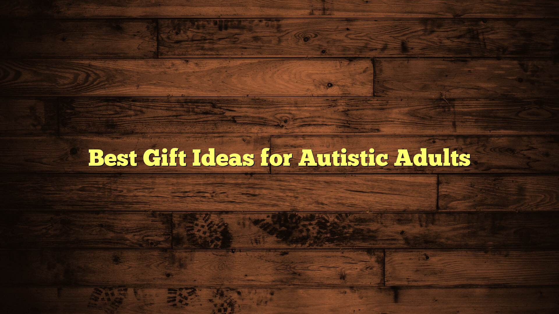 Best Gift Ideas for Autistic Adults