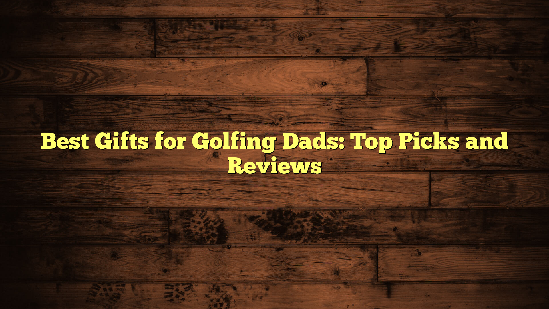 Best Gifts for Golfing Dads: Top Picks and Reviews