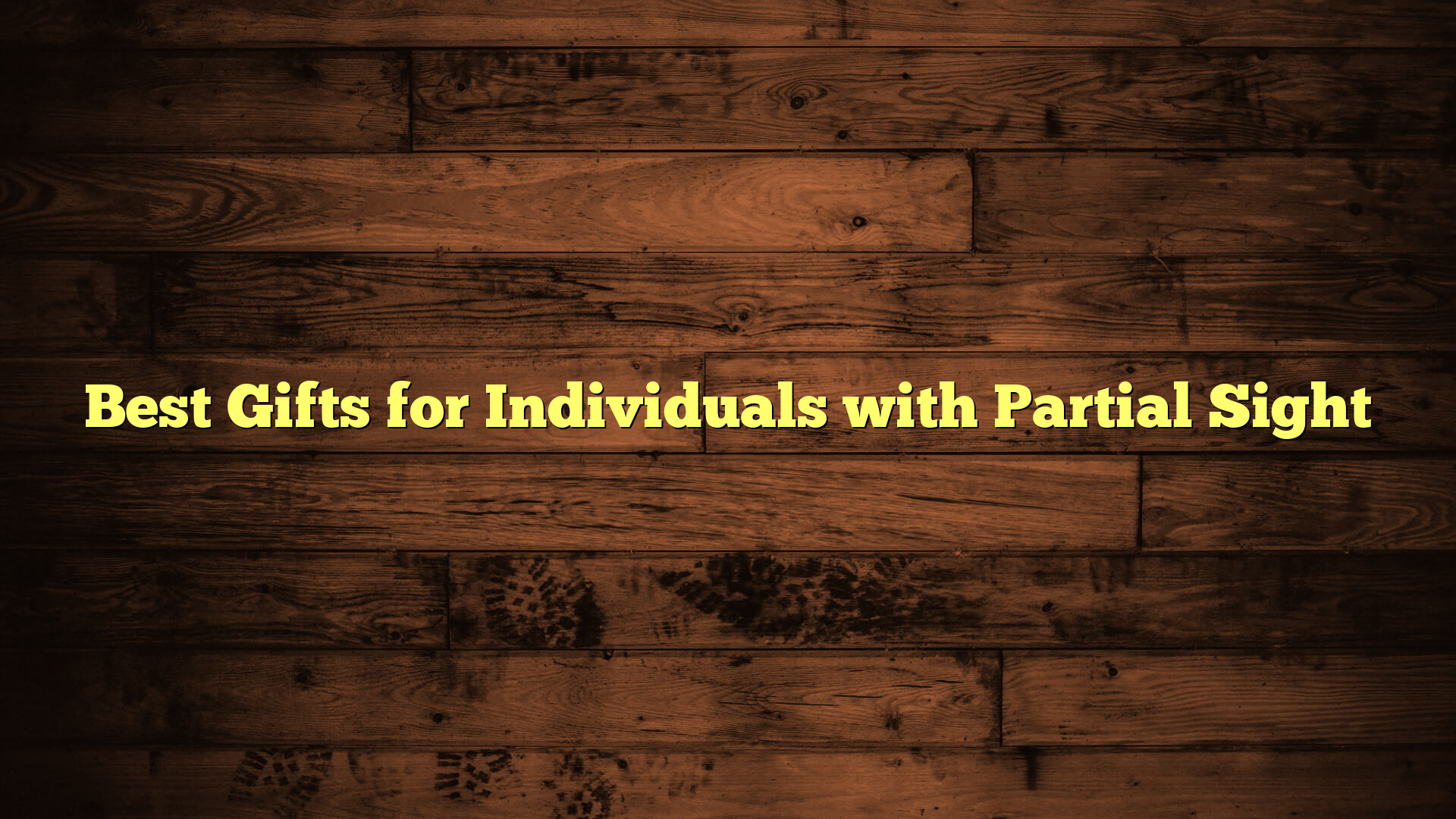 Best Gifts for Individuals with Partial Sight
