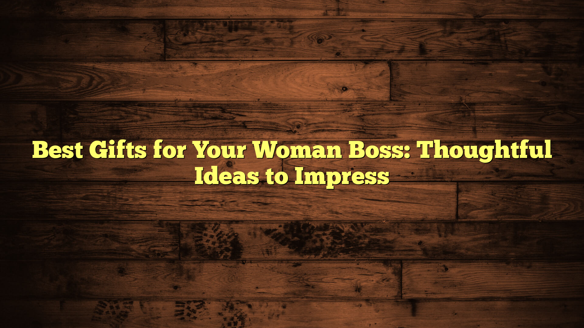 Best Gifts for Your Woman Boss: Thoughtful Ideas to Impress