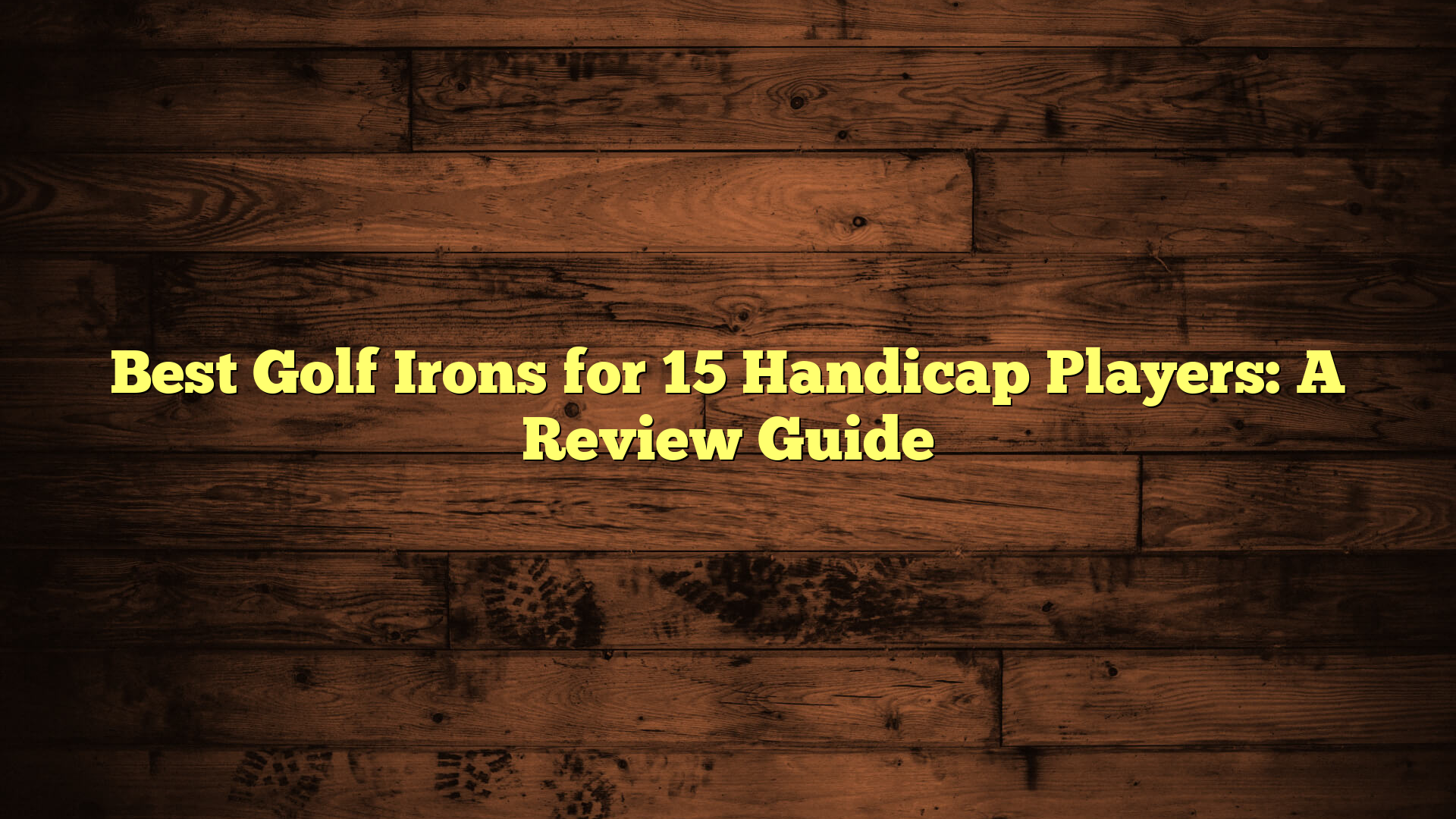 Best Golf Irons for 15 Handicap Players: A Review Guide