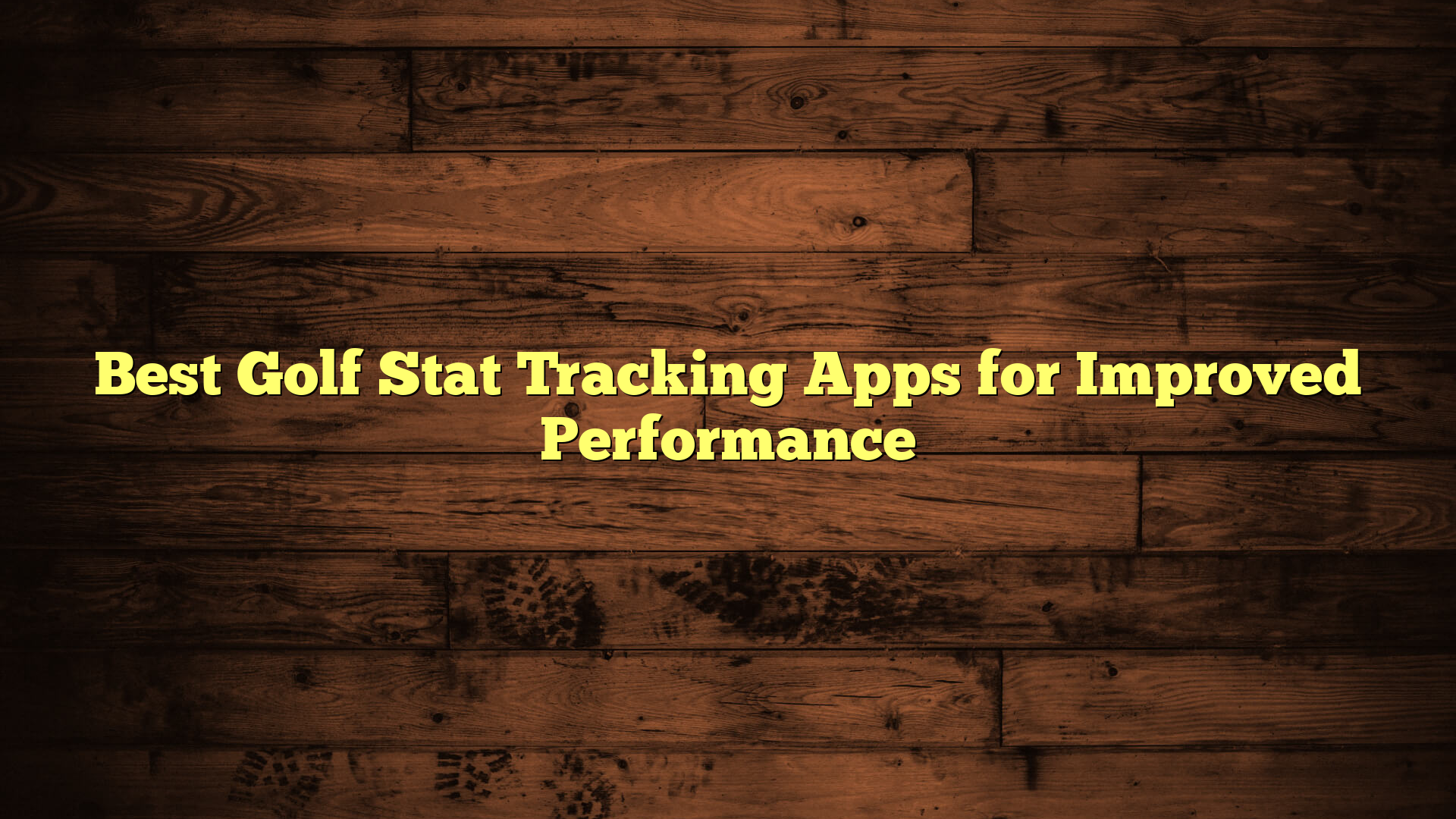 Best Golf Stat Tracking Apps for Improved Performance