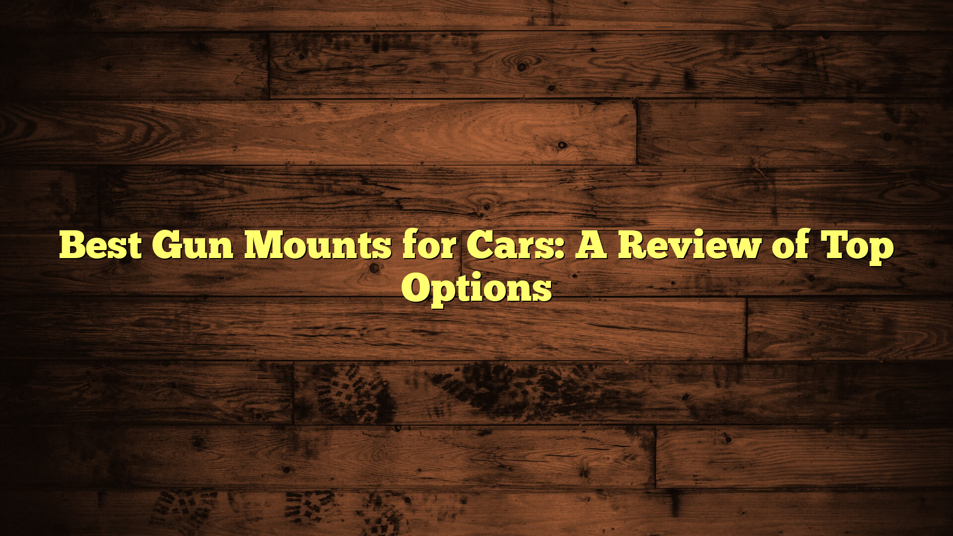Best Gun Mounts for Cars: A Review of Top Options