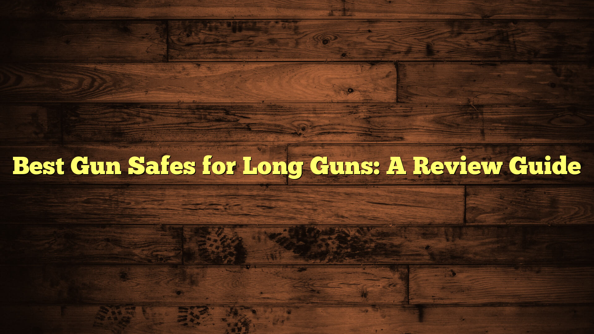 Best Gun Safes for Long Guns: A Review Guide