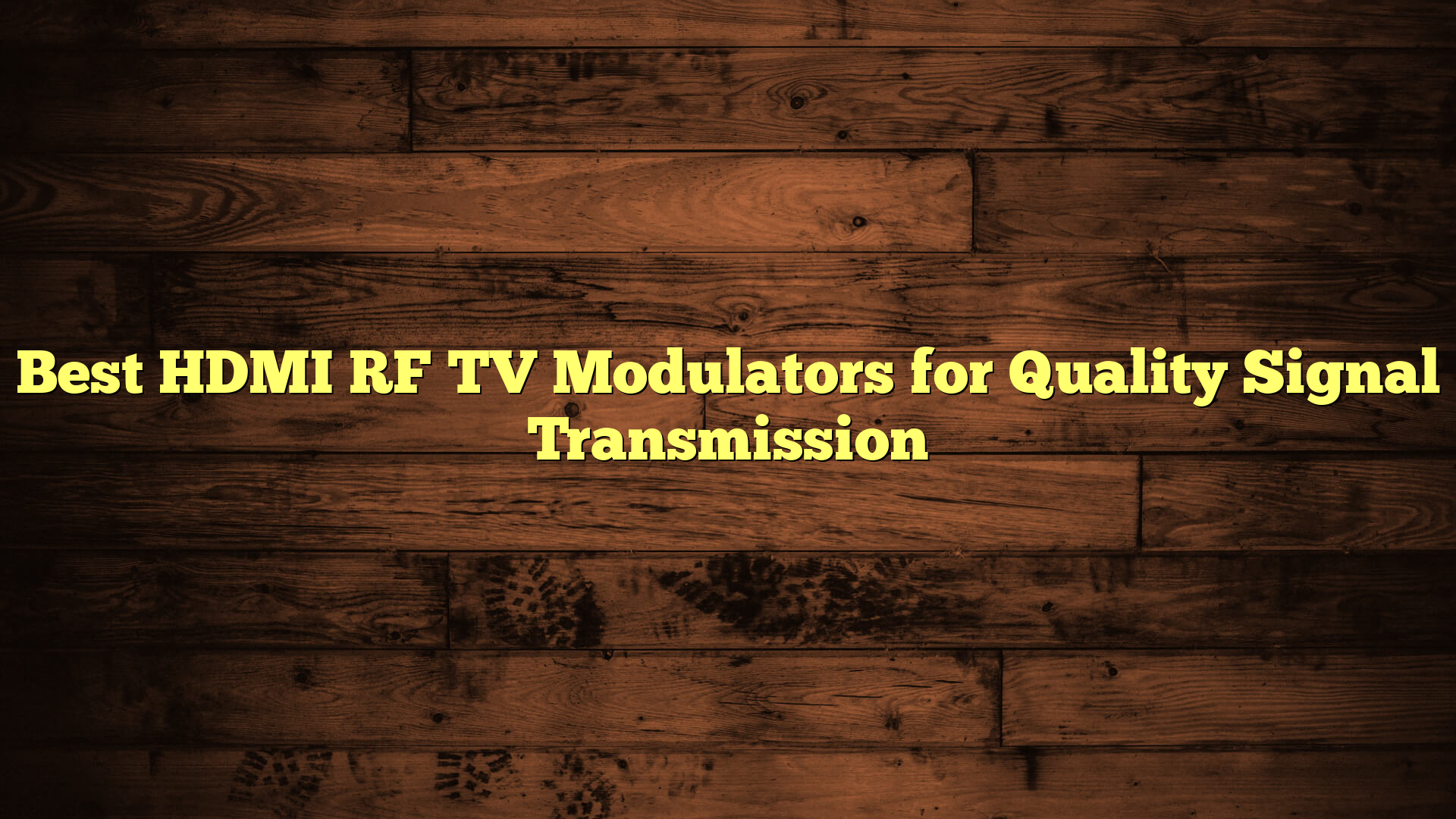 Best HDMI RF TV Modulators for Quality Signal Transmission