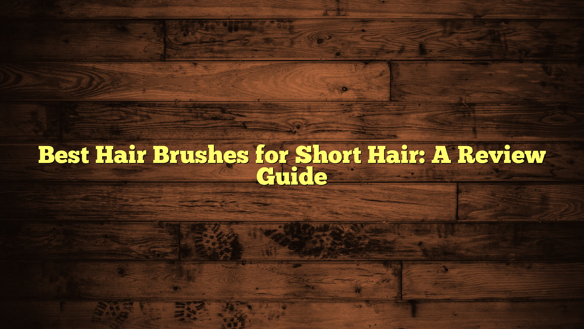 Best Hair Brushes for Short Hair: A Review Guide