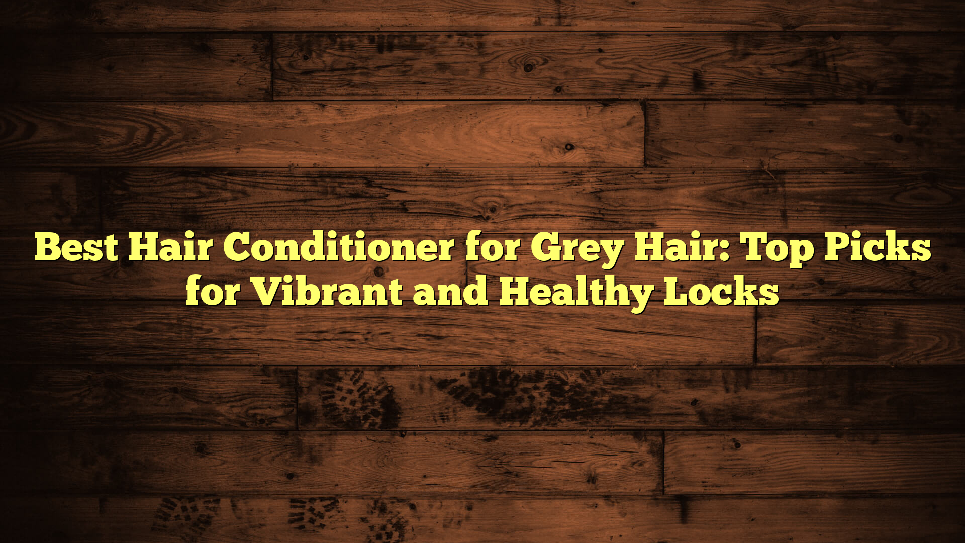 Best Hair Conditioner for Grey Hair: Top Picks for Vibrant and Healthy Locks