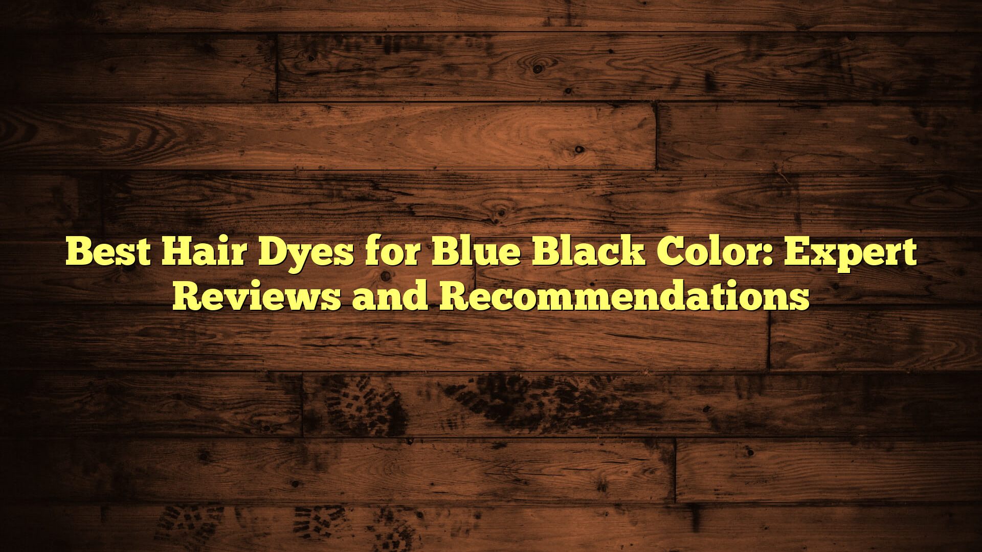 Best Hair Dyes for Blue Black Color: Expert Reviews and Recommendations
