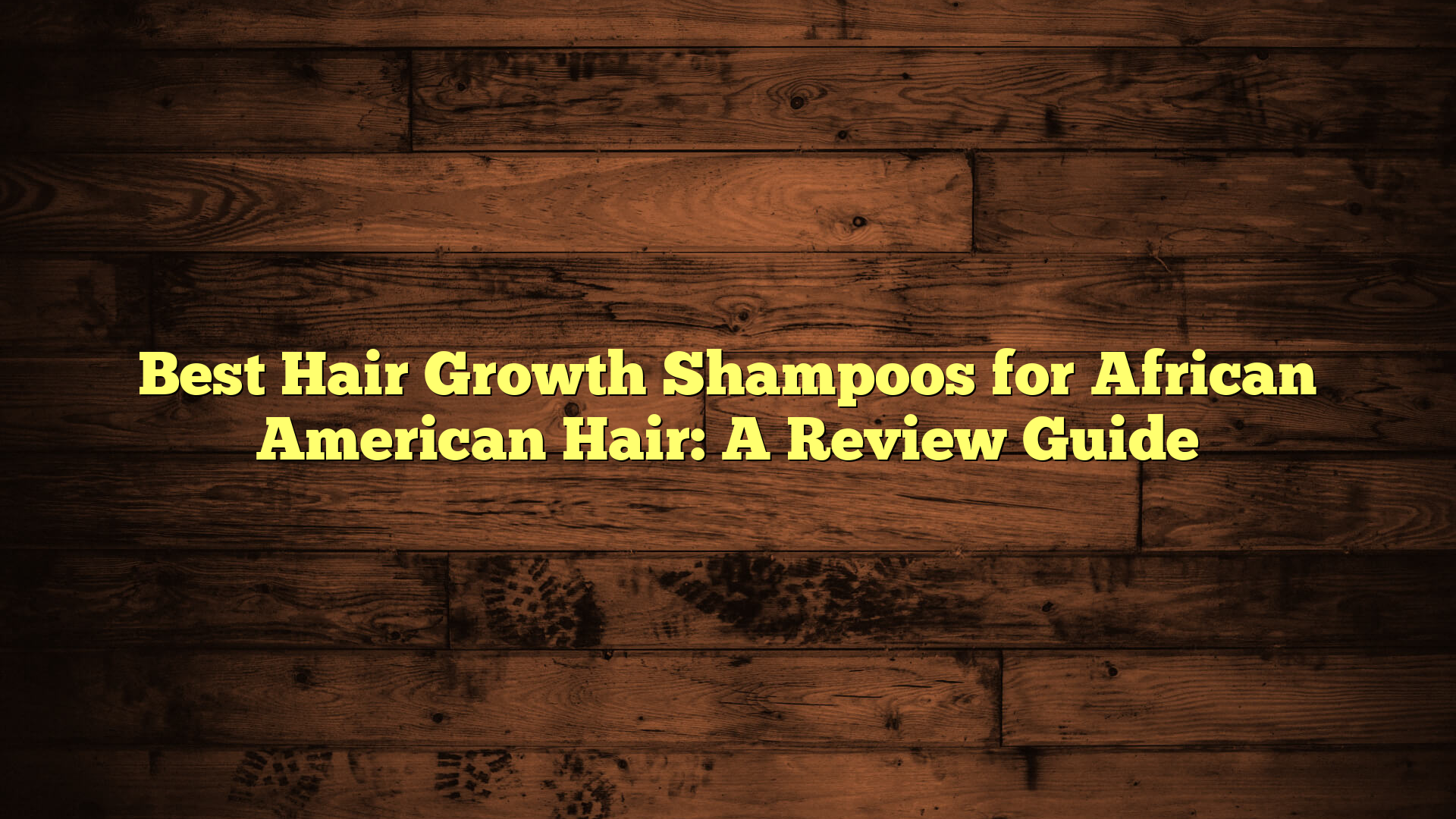 Best Hair Growth Shampoos for African American Hair: A Review Guide
