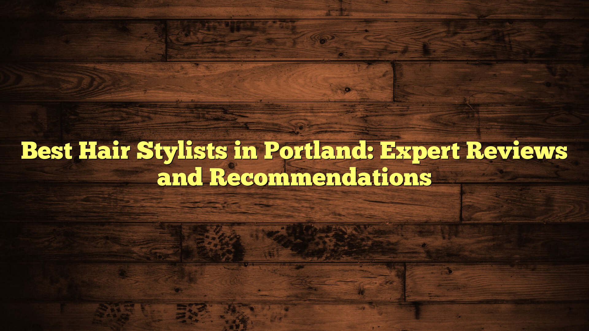 Best Hair Stylists in Portland: Expert Reviews and Recommendations